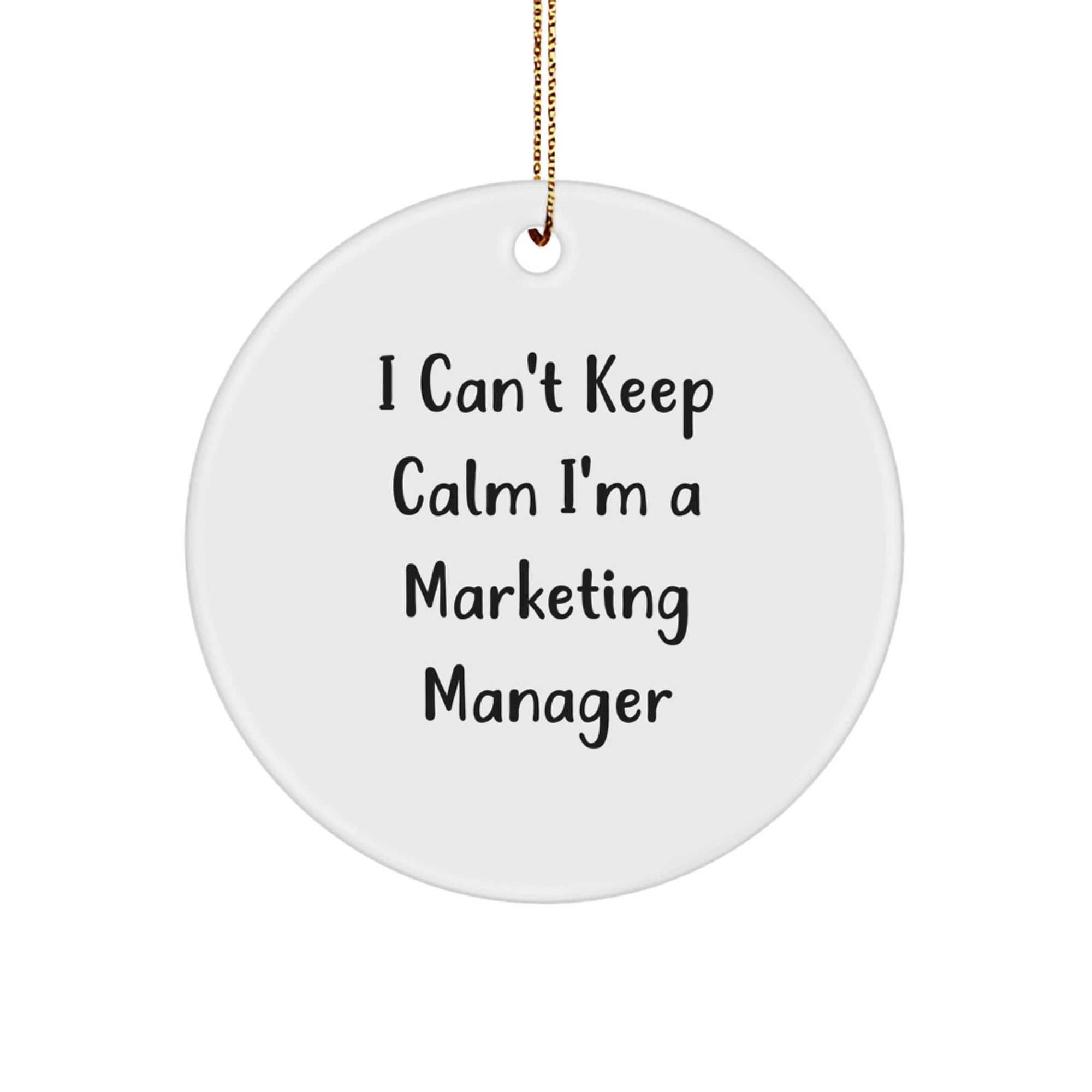 Funny Marketing Manager Gifts for Office - 'I Can't Keep Calm I'm A Marketing Manager' Circle Ornament for Christmas Unique Presents from Friends or Family