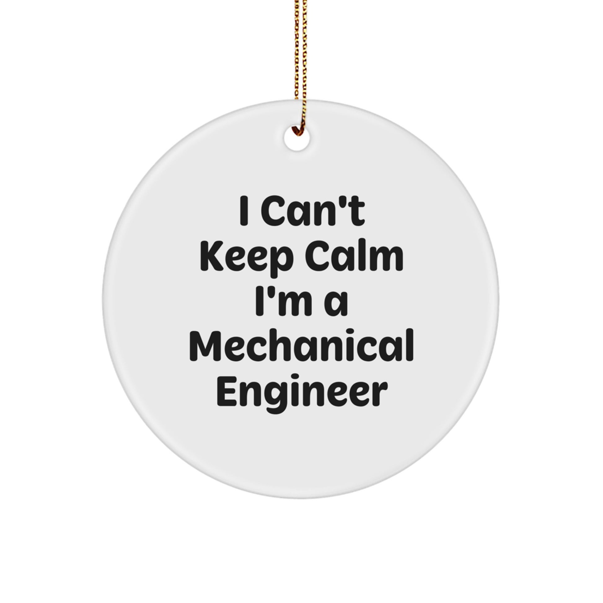 Mechanical Engineer Gifts from Friends - 'I Can't Keep Calm I'm A Mechanical Engineer' Circle Ornament, Funny Mechanical Engineer Christmas Unique Gift for Men, Women, Coworkers