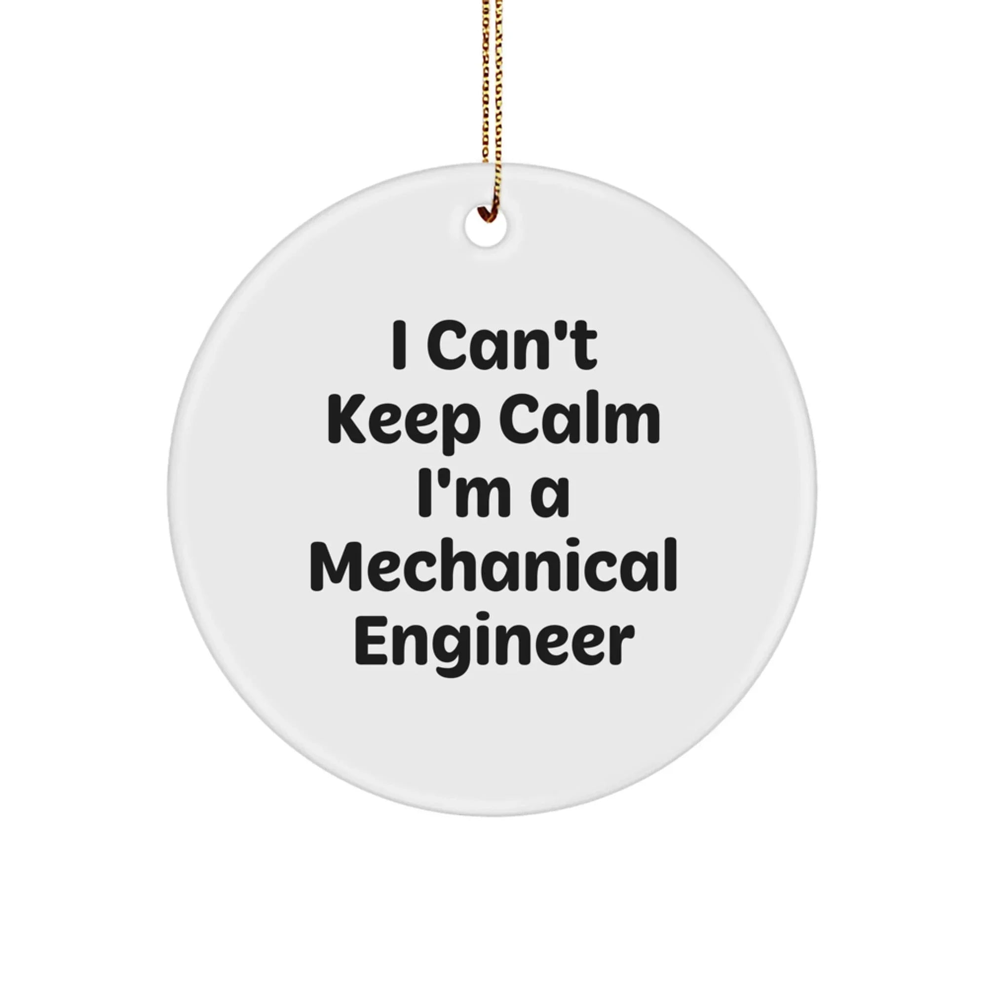 Mechanical Engineer Gifts from Friends - 'I Can't Keep Calm I'm A Mechanical Engineer' Circle Ornament, Funny Mechanical Engineer Christmas Unique Gift for Men, Women, Coworkers