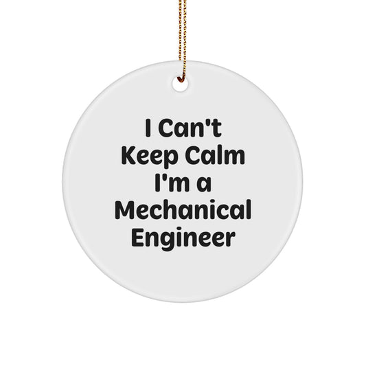 Mechanical Engineer Gifts from Friends - 'I Can't Keep Calm I'm A Mechanical Engineer' Circle Ornament, Funny Mechanical Engineer Christmas Unique Gift for Men, Women, Coworkers