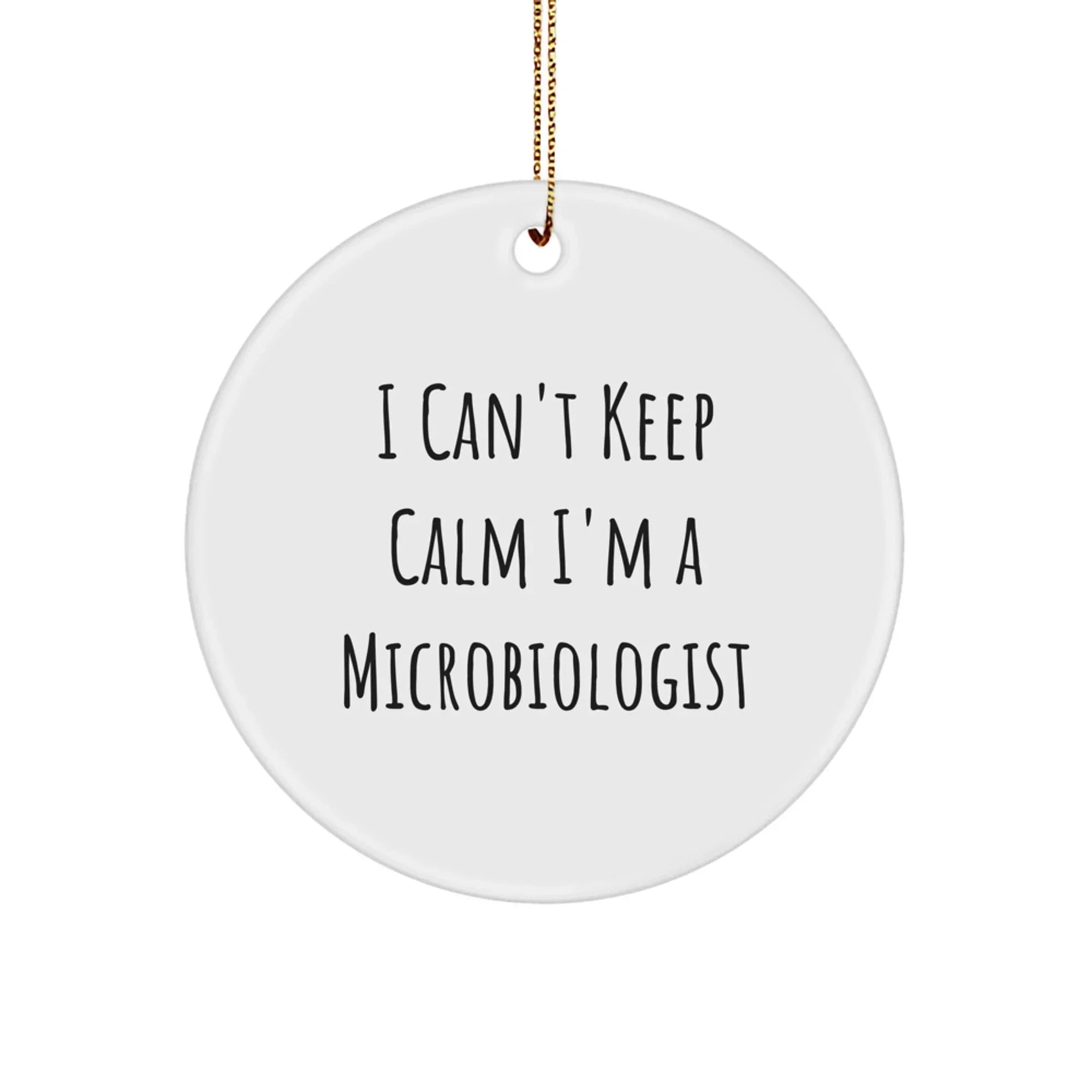 Funny Microbiologist Gifts for Men Women Friends Coworkers Family - I 'Can't Keep Calm I'm A Microbiologist' Circle Ornament Unique Christmas Memorable Presents