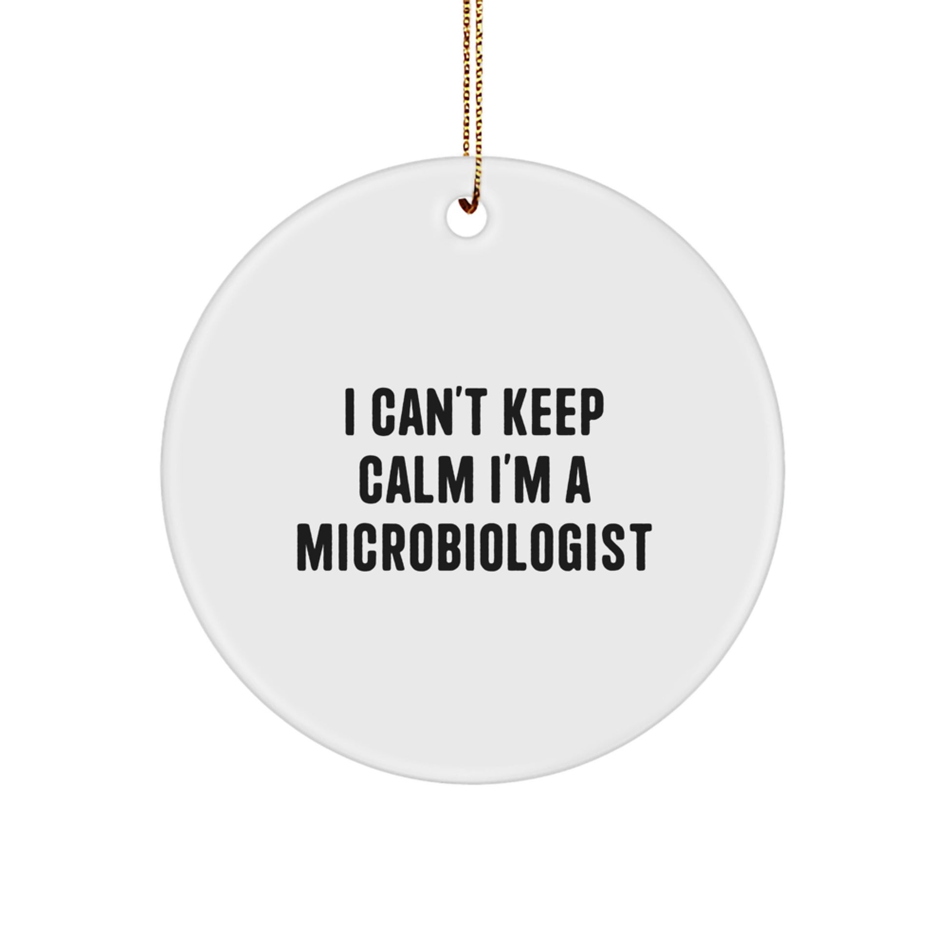 Funny Microbiologist Gifts for Men, Unique Circle Ornament I Can't Keep Calm I'm A Microbiologist Christmas Memorable Presents - Image 1