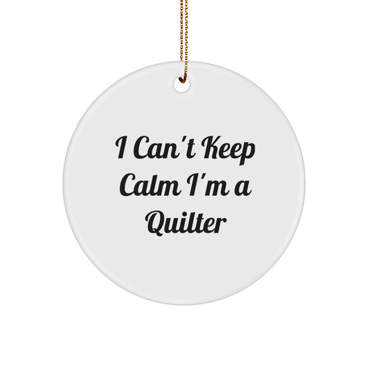 I Can't Keep Calm I'm A Quilter Gifts from Family for Quilter - Funny Circle Ornament for Christmas