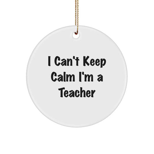 Funny Teacher Christmas Unique Gifts from Friends Circle Ornament I Cant Keep Calm Im A Teacher - Image 1