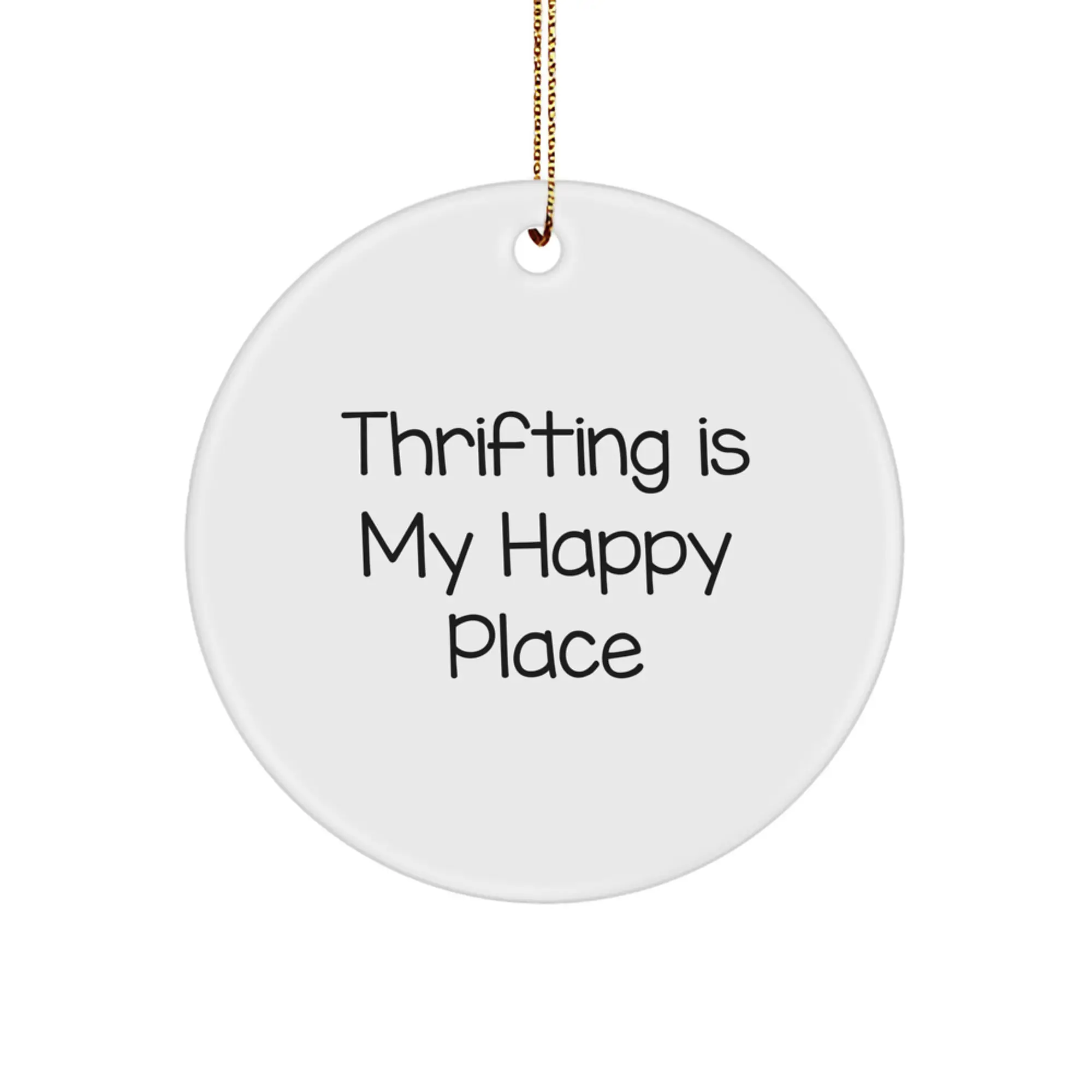 Funny Thrifting Gifts from Friends for Thrifting Enthusiasts, Circle Ornament, Thrifting Is My Happy Place Christmas Decor - Image 1