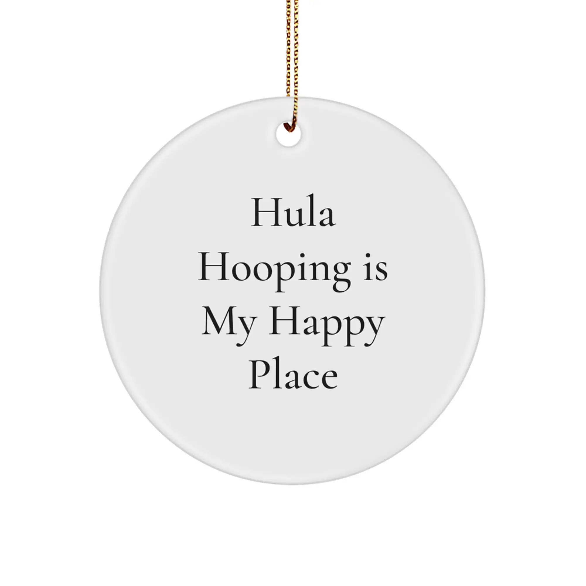 Hula Hooping Gifts for Him, Funny Circle Ornament, Christmas Unique Gifts from Friends to Family, Hula Hooping Is My Happy Place - Image 1