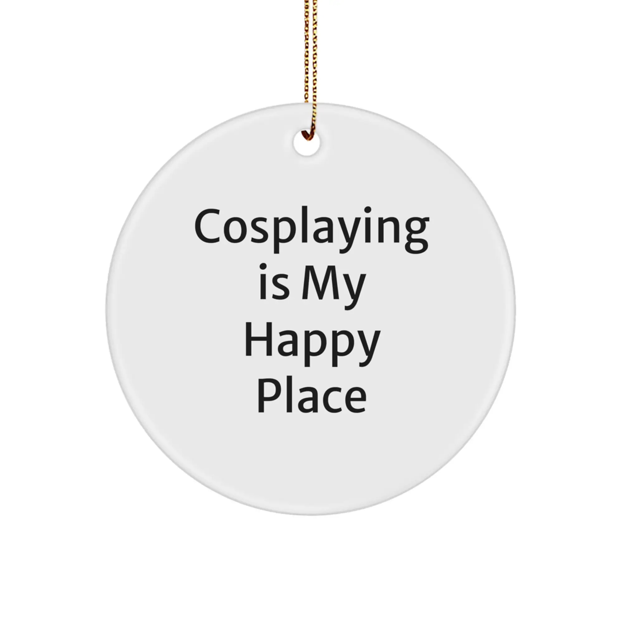 Funny Cosplaying Circle Ornament Gifts from Friends and Family - 'Cosplaying Is My Happy Place' Christmas Unique Gifts for Cosplaying Lovers - Image 1