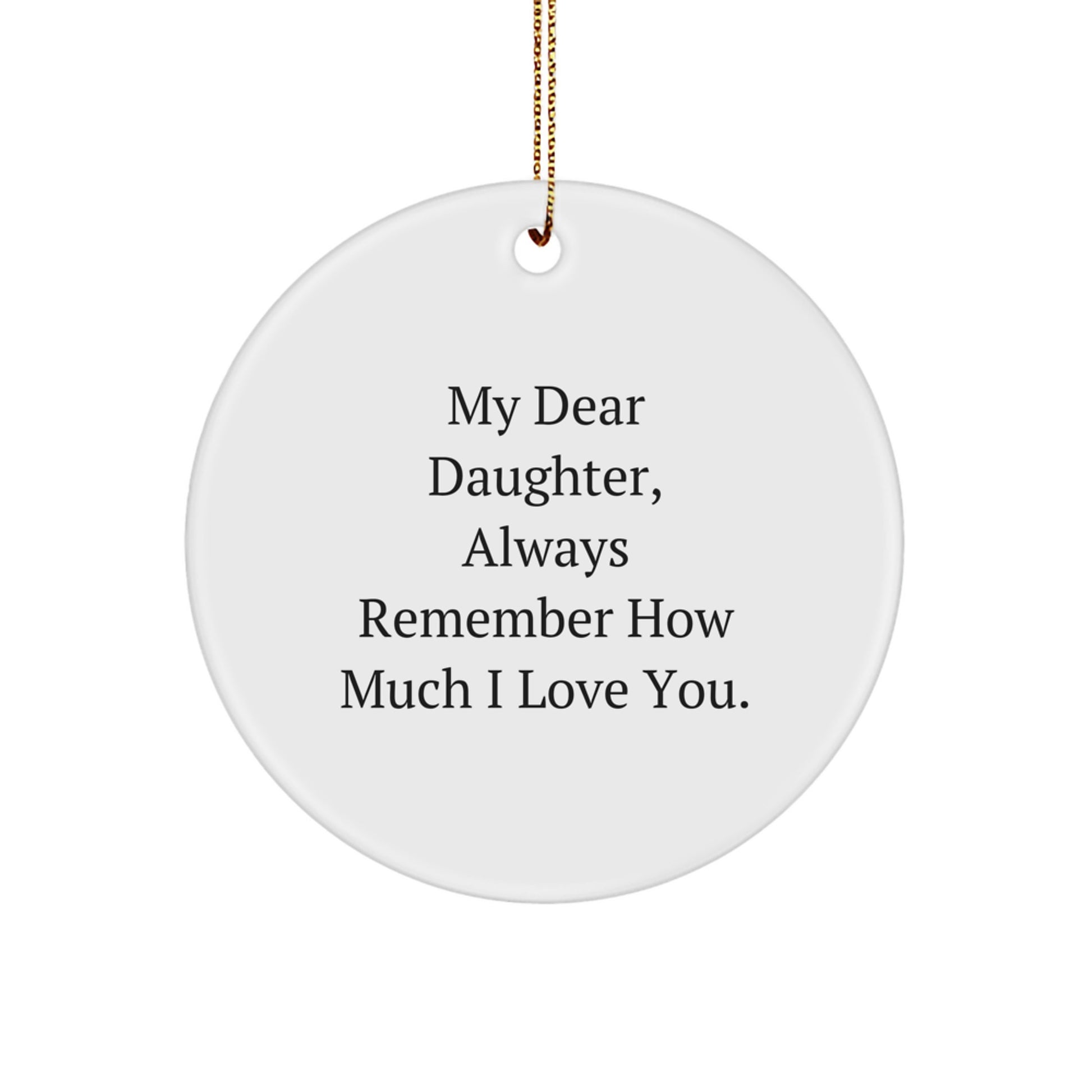 Daughter Gifts from Mom, Cute Circle Ornament Quote 'My Dear Daughter, Always Remember How Much I Love You.' for Christmas - Image 1