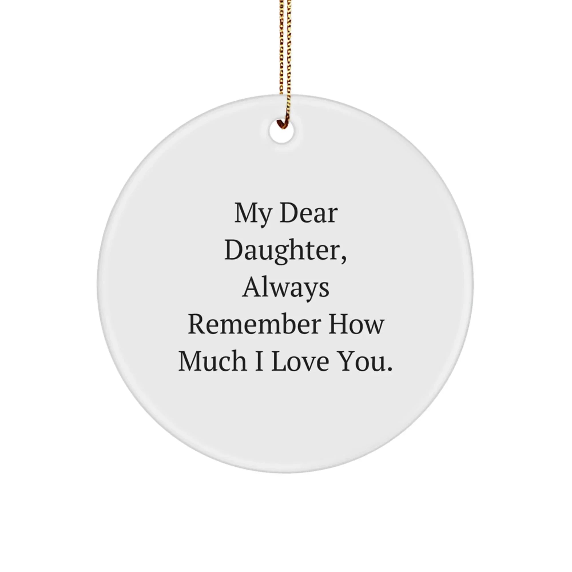 Daughter Gifts from Mom, Cute Circle Ornament Quote 'My Dear Daughter, Always Remember How Much I Love You.' for Christmas