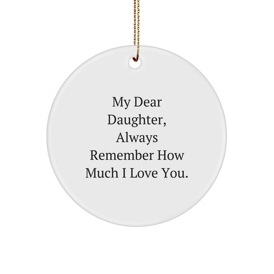 Daughter Gifts from Mom, Cute Circle Ornament Quote 'My Dear Daughter, Always Remember How Much I Love You.' for Christmas - Image 1