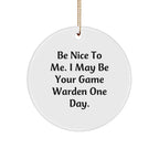 Funny Game Warden Gifts for Game Wardens, Circle Ornament with Be Nice To Me Quote, Christmas Unique Gifts from Friends