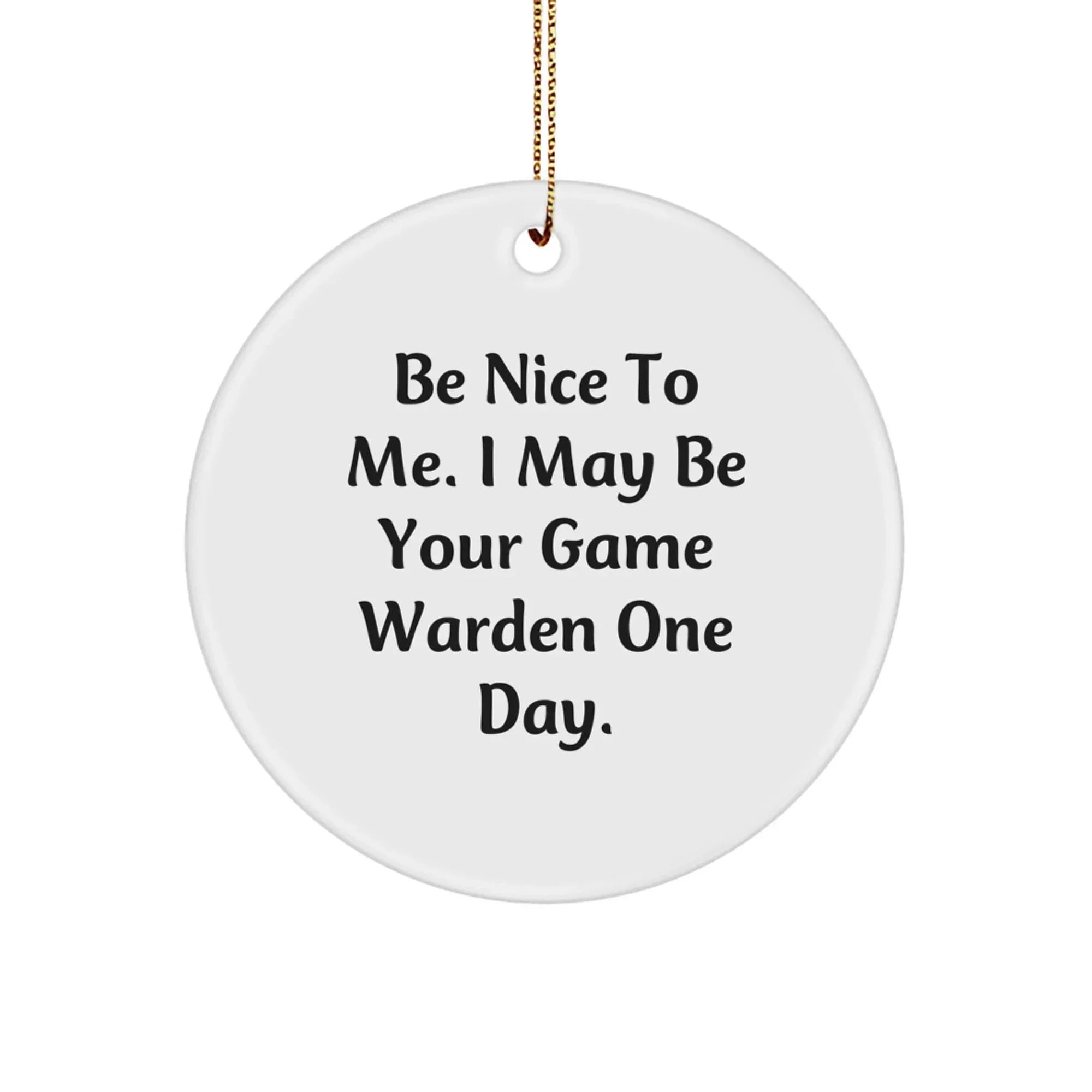 Funny Game Warden Gifts for Game Wardens, Circle Ornament with Be Nice To Me Quote, Christmas Unique Gifts from Friends