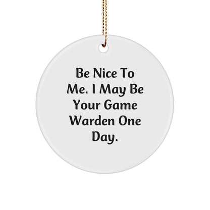 Funny Game Warden Gifts for Game Wardens, Circle Ornament with Be Nice To Me Quote, Christmas Unique Gifts from Friends - Image 1