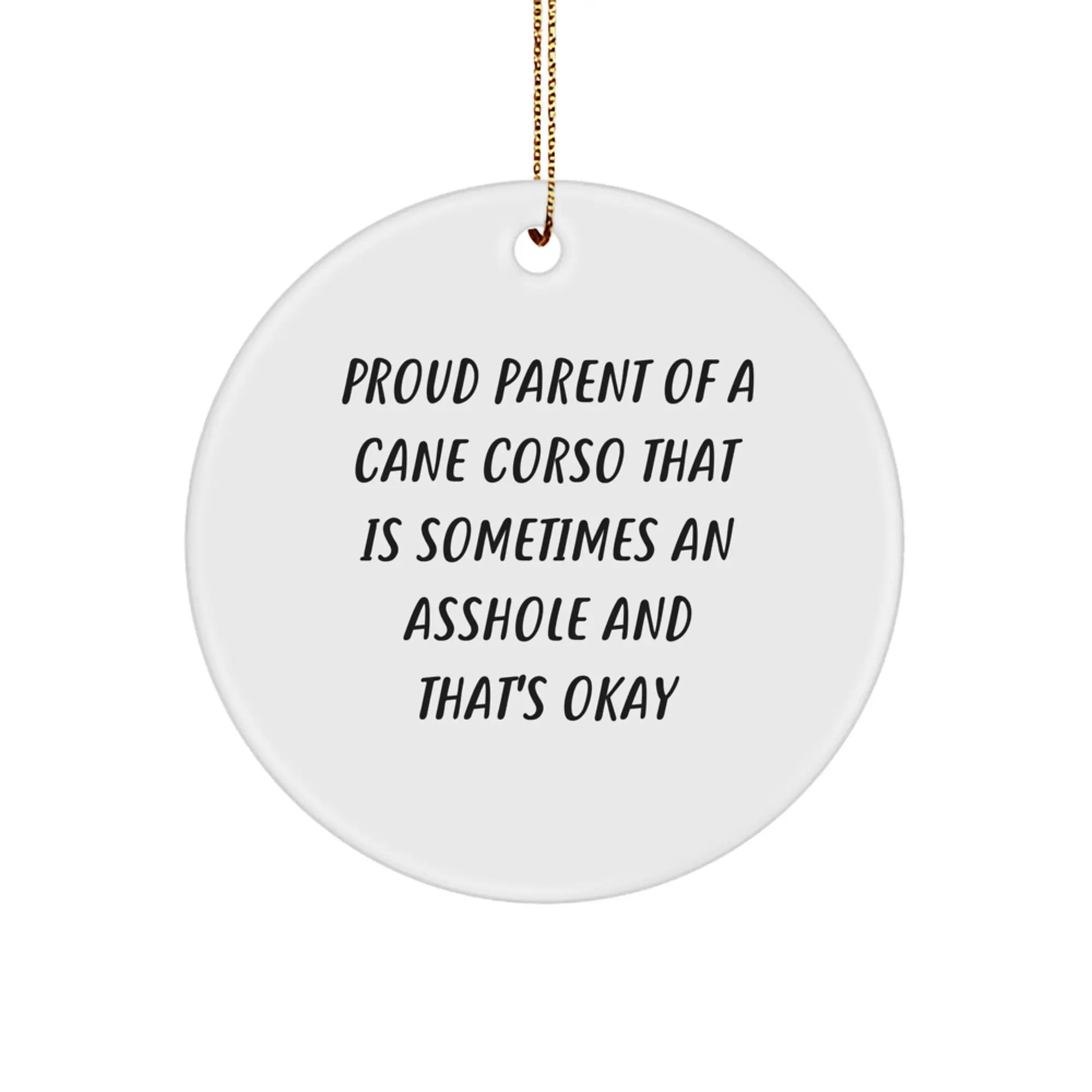 Funny Cane Corso Dog Gifts for Proud Parents from Friends, Unique Circle Ornament for Christmas Decorations, 'Sometimes an Asshole' - Image 1