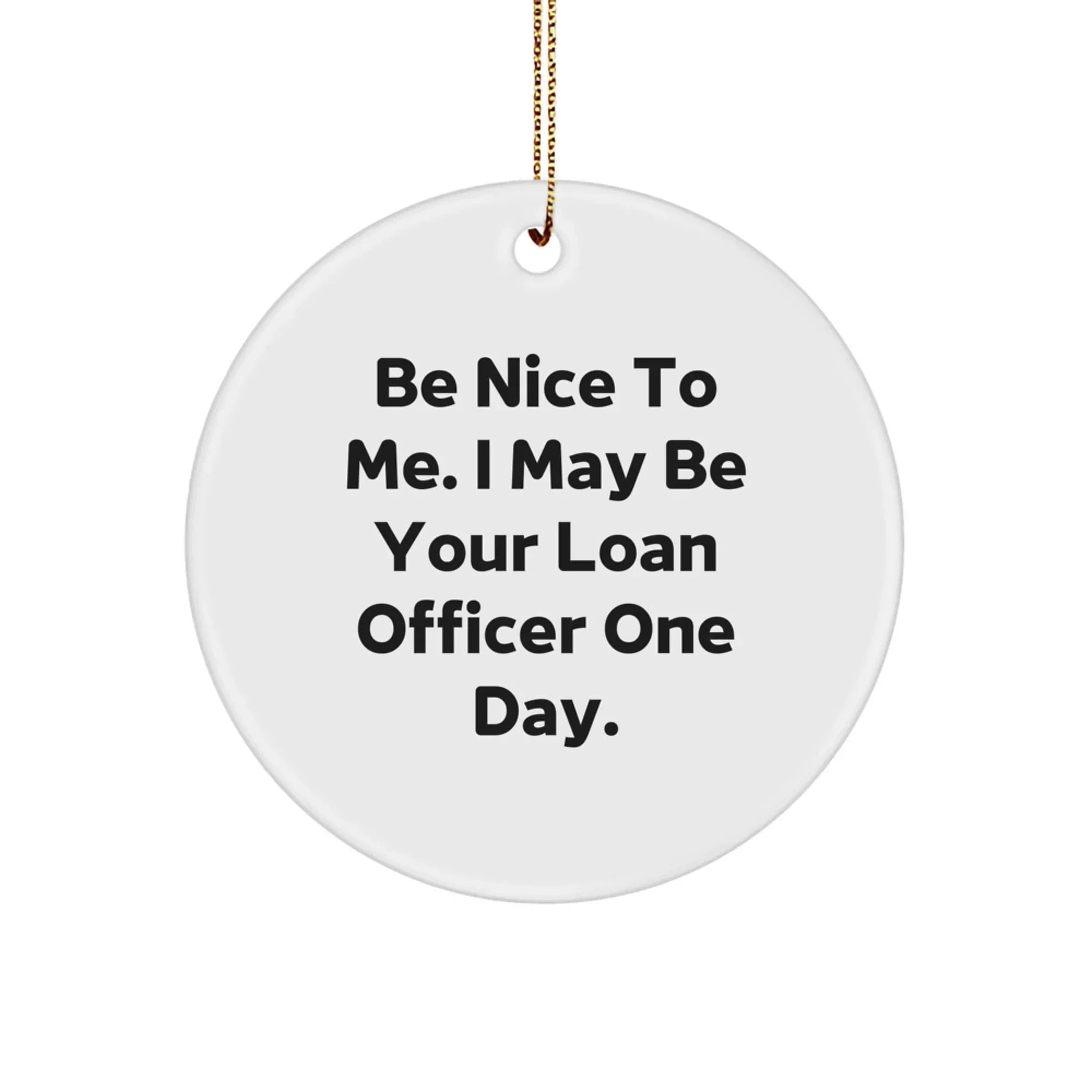 Funny Loan Officer Gifts for Christmas - 'Be Nice To Me' Circle Ornament, Gifts from Family to Loan Officer, Unique Holiday Ornament