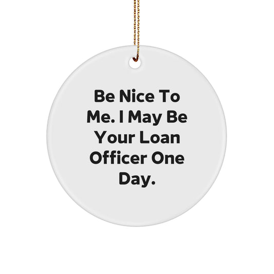Funny Loan Officer Gifts for Christmas - 'Be Nice To Me' Circle Ornament, Gifts from Family to Loan Officer, Unique Holiday Ornament - Image 1