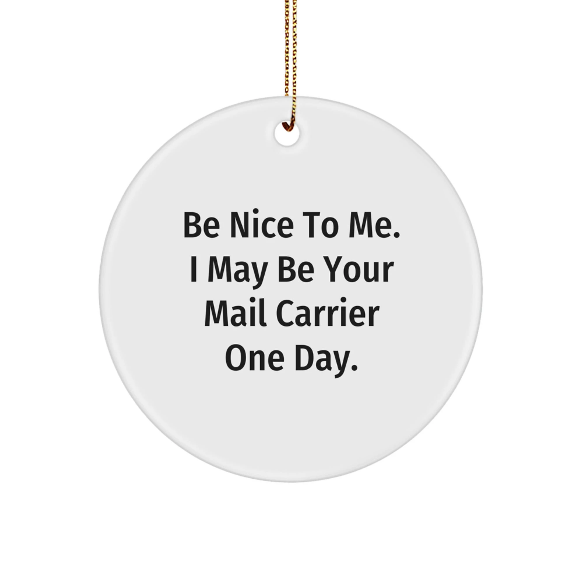 Funny Mail Carrier Gifts from Friends to Mail Carriers, Circle Ornament for Christmas, 'Be Nice To Me...'