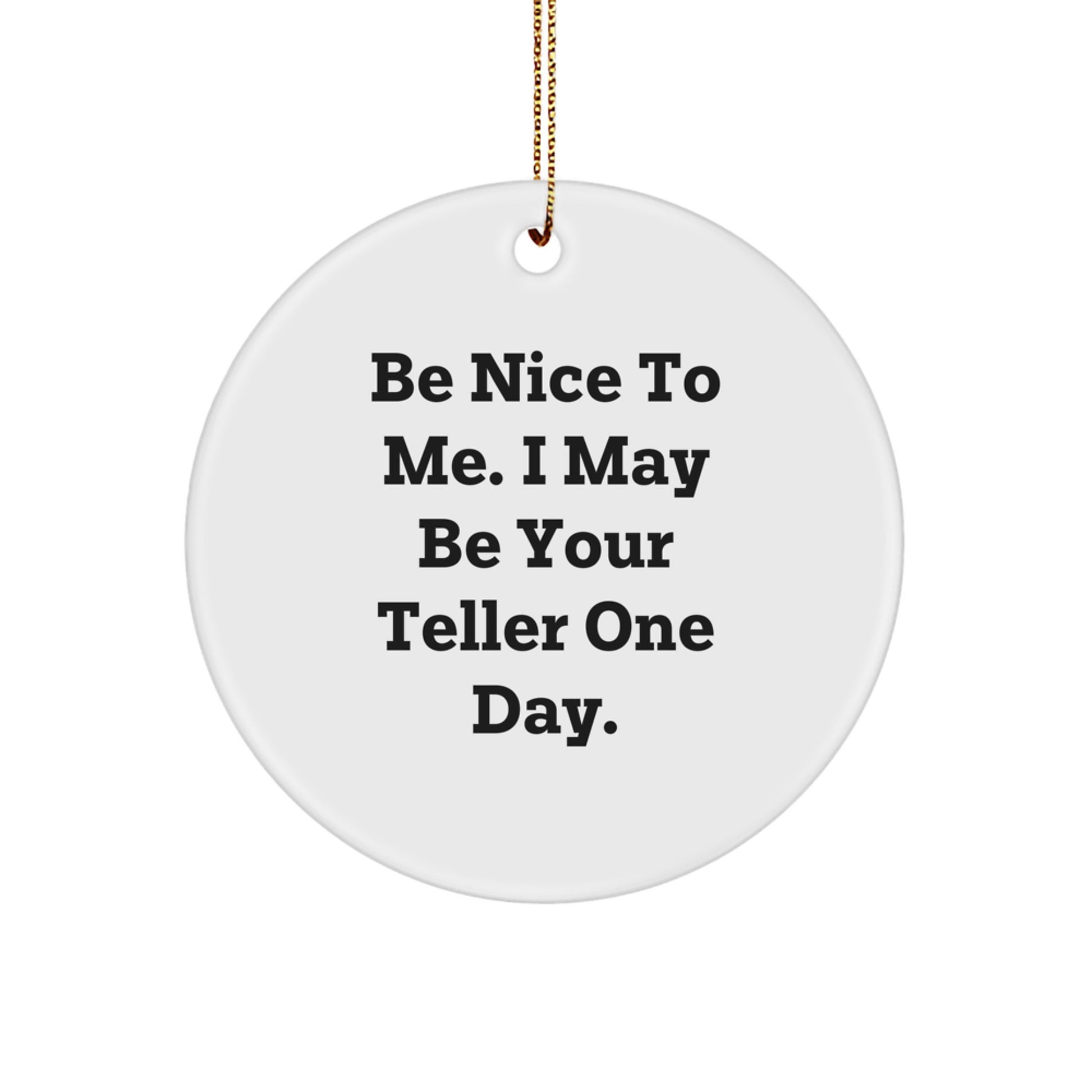 Funny Teller Gifts from Friends, Be Nice To Me, Circle Ornament for Christmas - Image 1