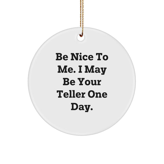Funny Teller Gifts from Friends, Be Nice To Me, Circle Ornament for Christmas - Image 1