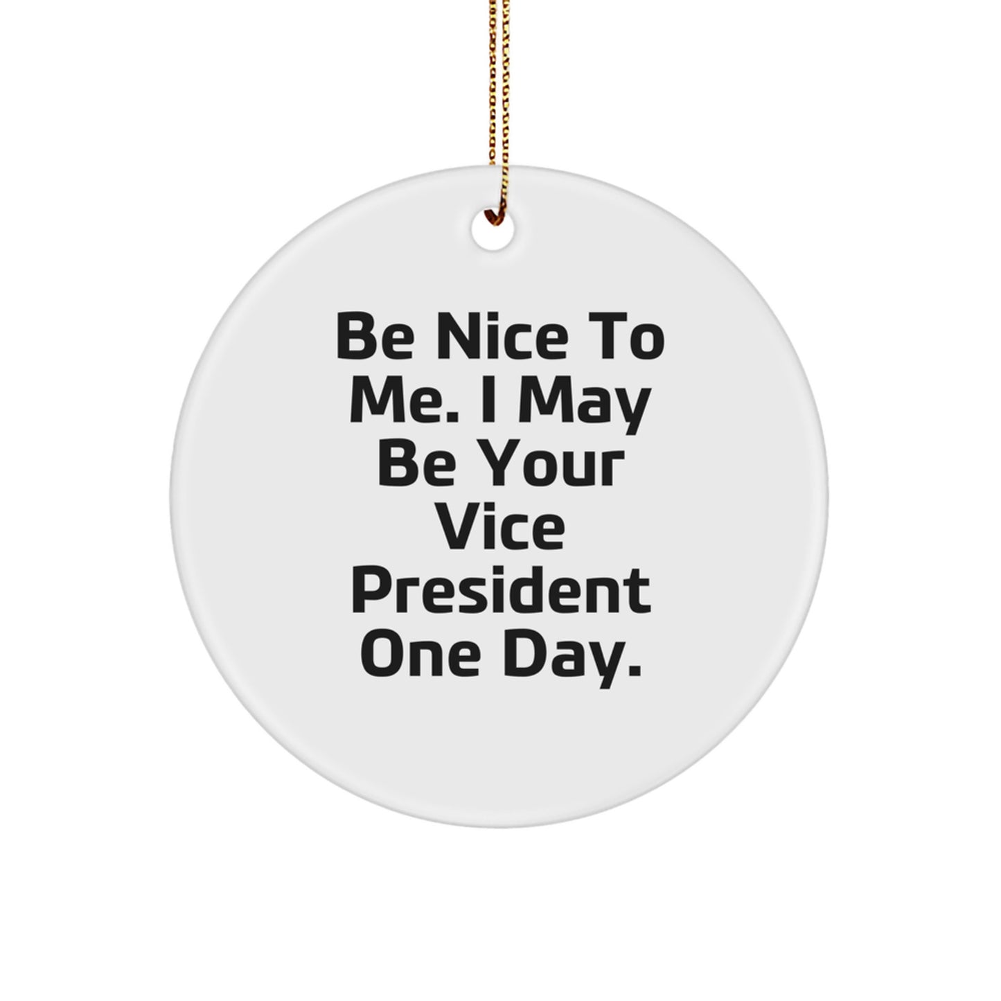 Funny Vice President Gift Ideas for Men - Be Nice To Me Circle Ornament from Friends, Coworkers, or Family