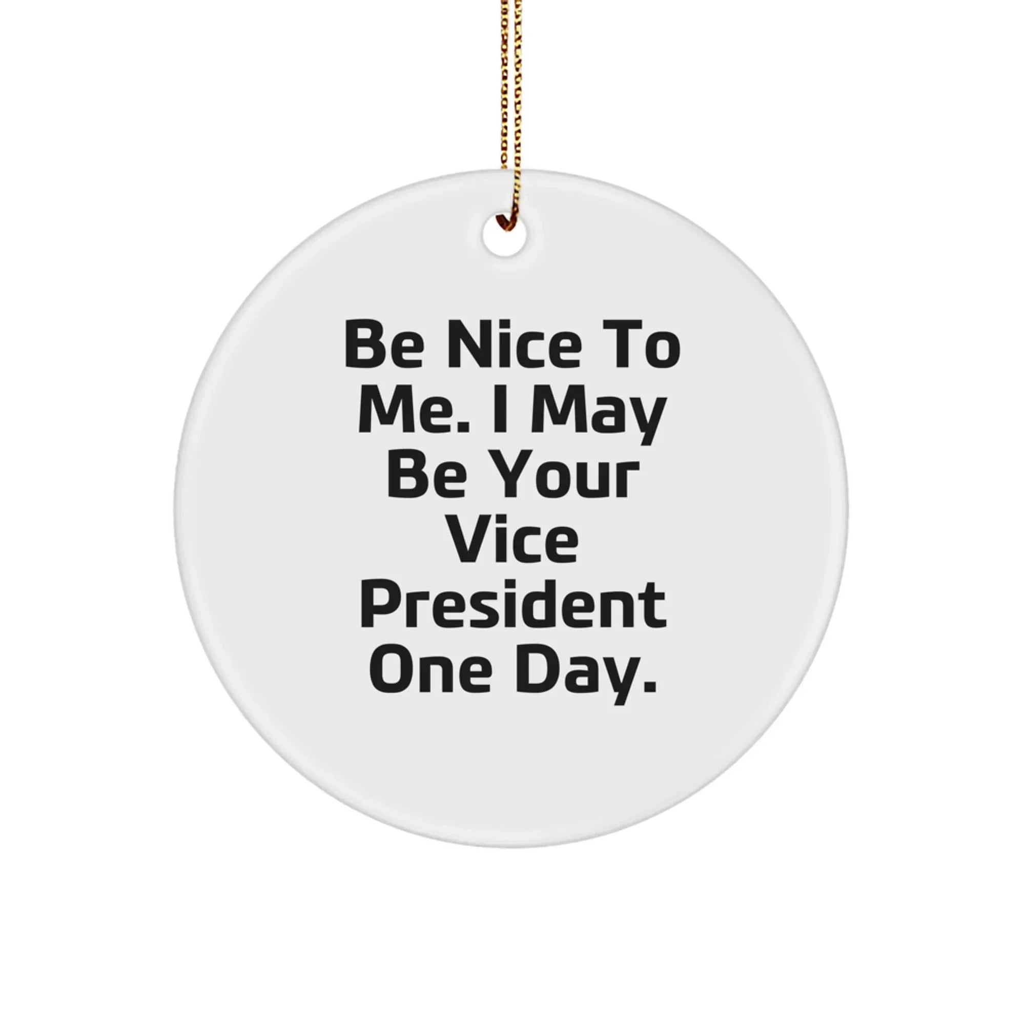 Funny Vice President Gift Ideas for Men - Be Nice To Me Circle Ornament from Friends, Coworkers, or Family