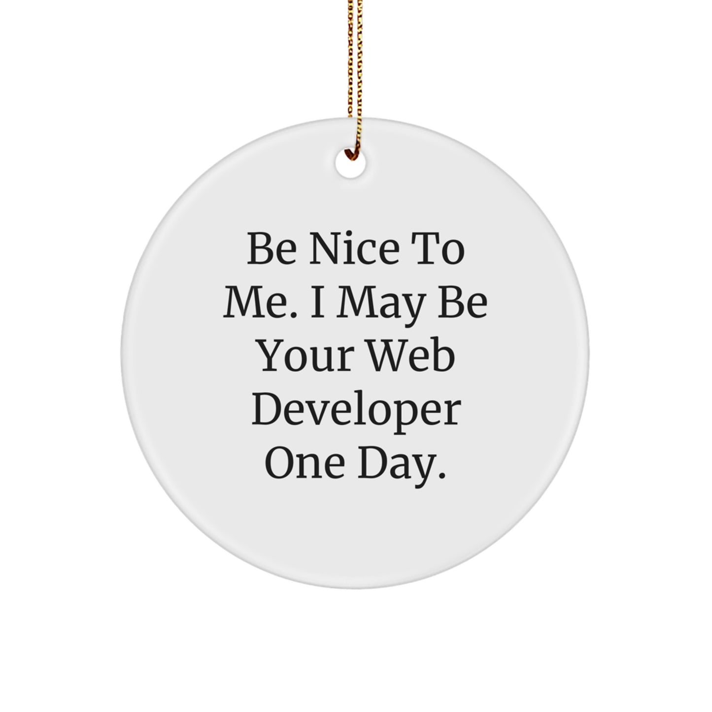 Funny Web Developer Gifts from Friends for Men, Be Nice To Me. I May Be Your Web Developer One Day., Circle Ornament, Christmas Unique Presents - Image 1
