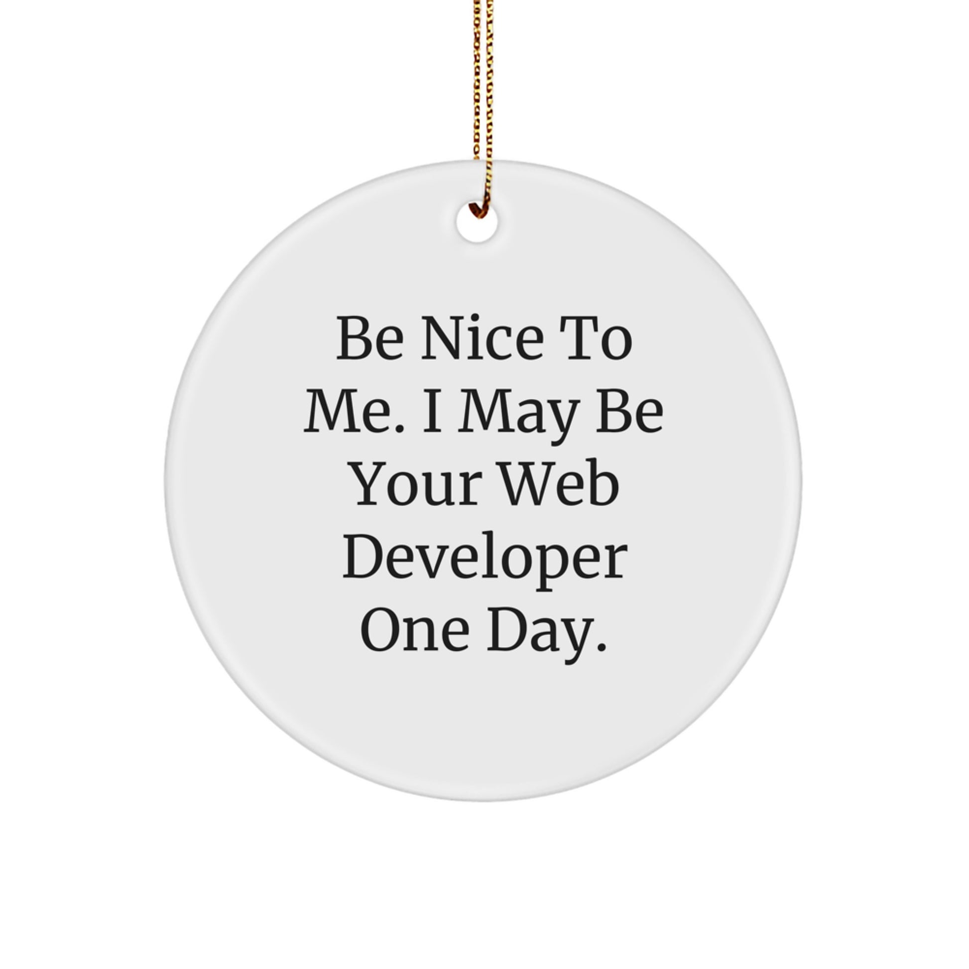 Funny Web Developer Gifts from Friends for Men, Be Nice To Me. I May Be Your Web Developer One Day., Circle Ornament, Christmas Unique Presents - Image 1