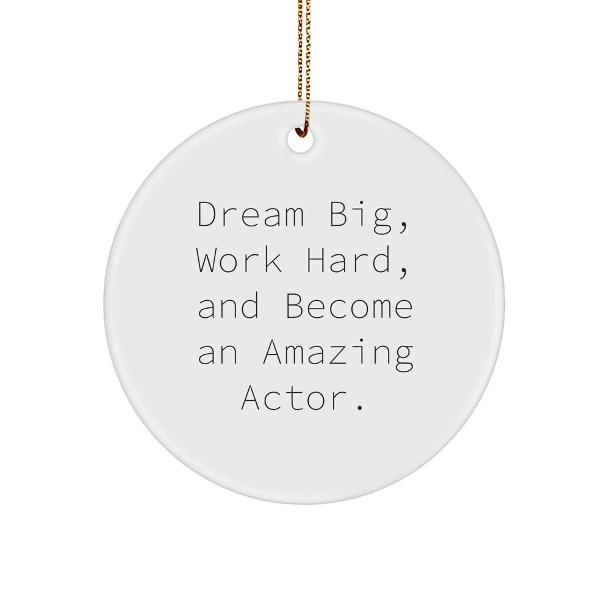 Funny Actor Gifts from Friends for Men Christmas Unique Ornaments with Dream Big Quote - Circle Shaped Decorative