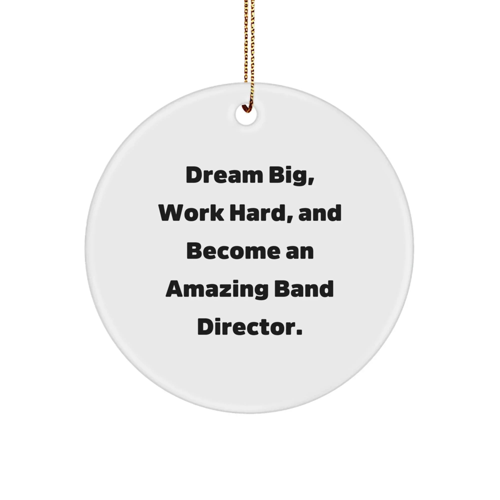 Funny Band Director Gifts from Friends, Funny Circle Ornament for Band Director, Dream Big and Work Hard