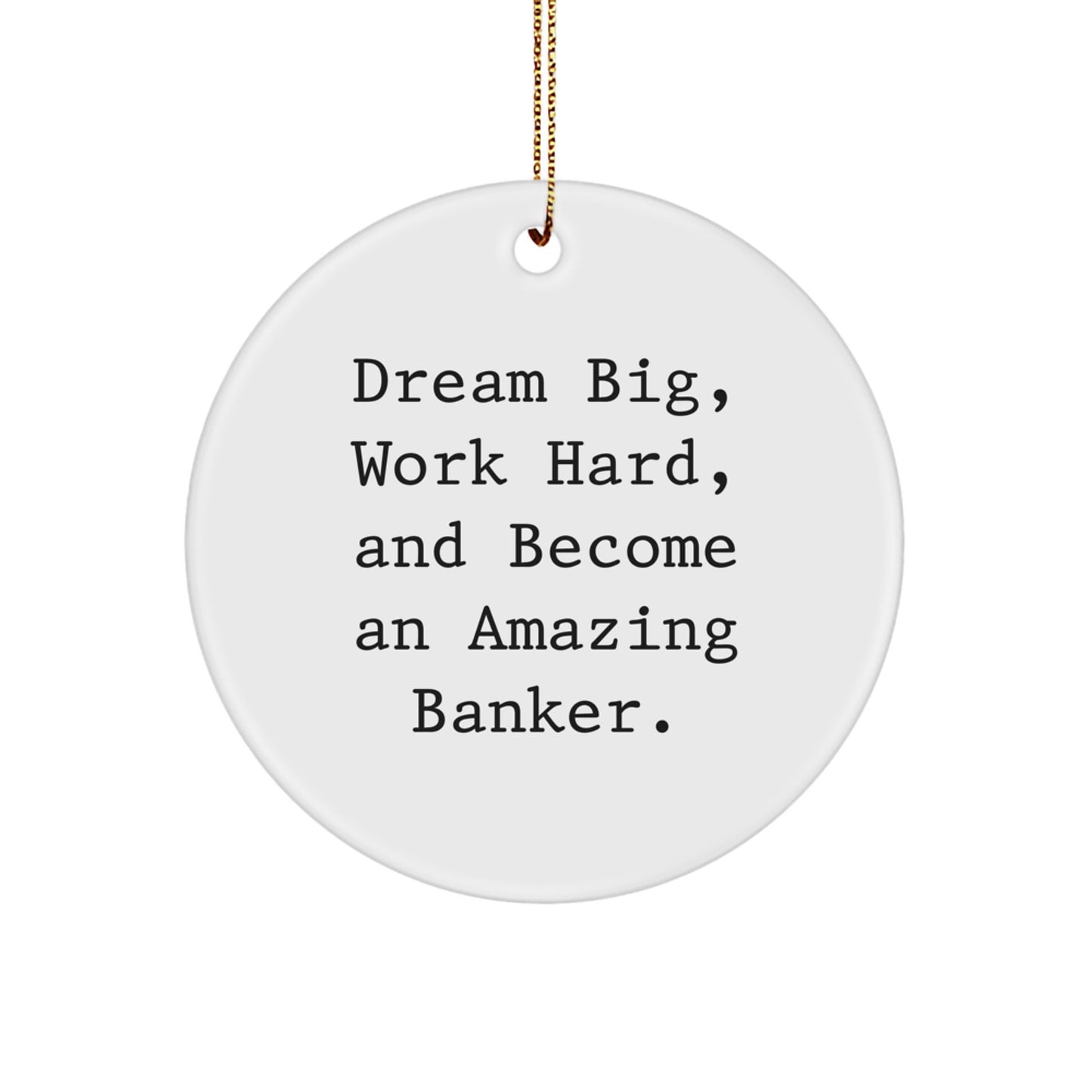 Funny Inspirational Banker Gifts for Men from Family - Dream Big Circle Ornament, White, 2.75" Tall, Gold Cord, Christmas Unique - Image 1