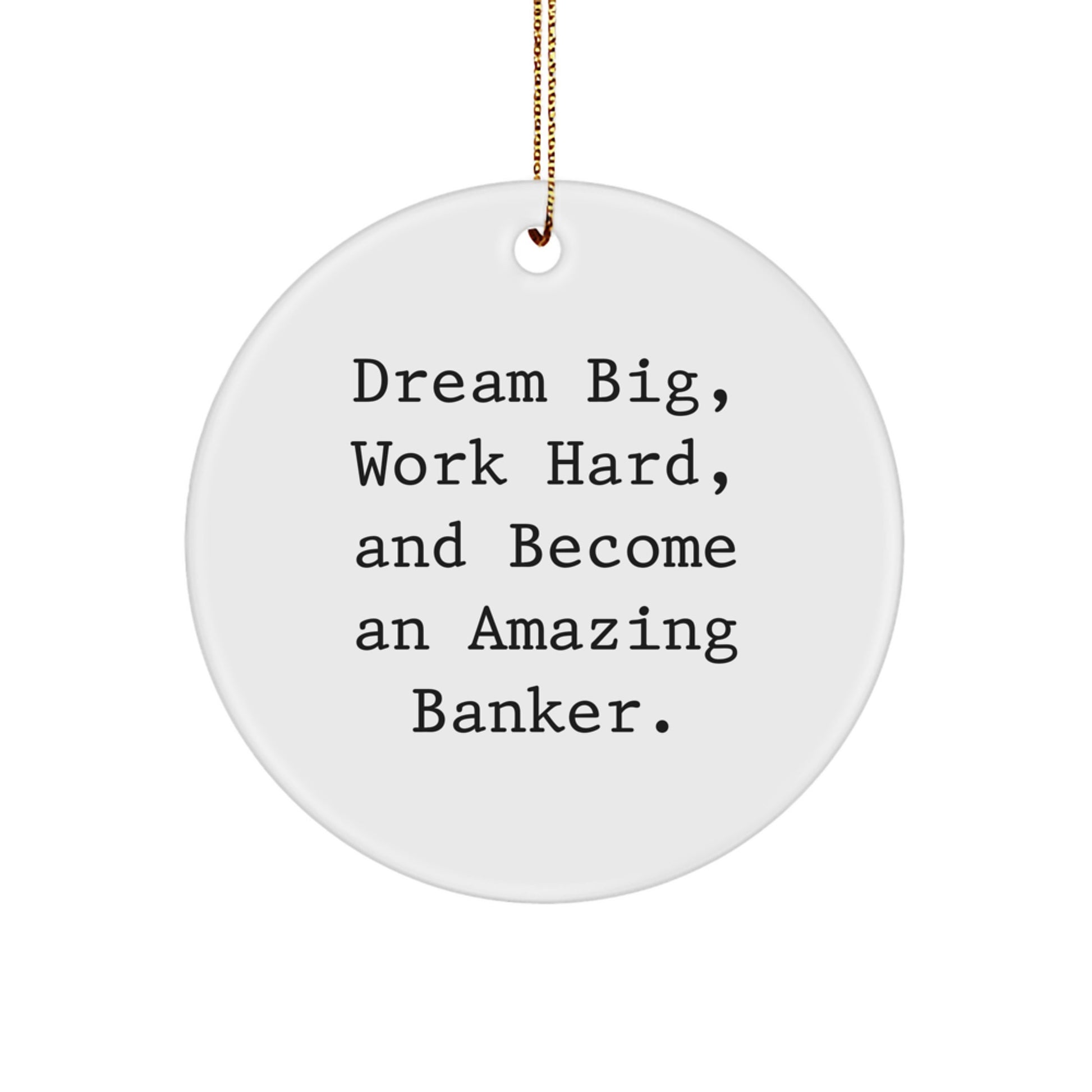 Funny Inspirational Banker Gifts for Men from Family - Dream Big Circle Ornament, White, 2.75" Tall, Gold Cord, Christmas Unique - Image 1