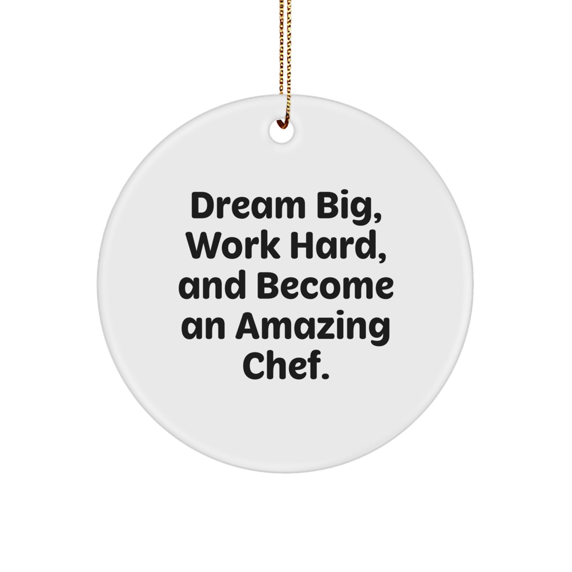 Chef Inspirational Gifts from Family for Friends - Circle Ornament - Dream Big, Work Hard, And Become An Amazing Chef. - Christmas Unique - Image 1