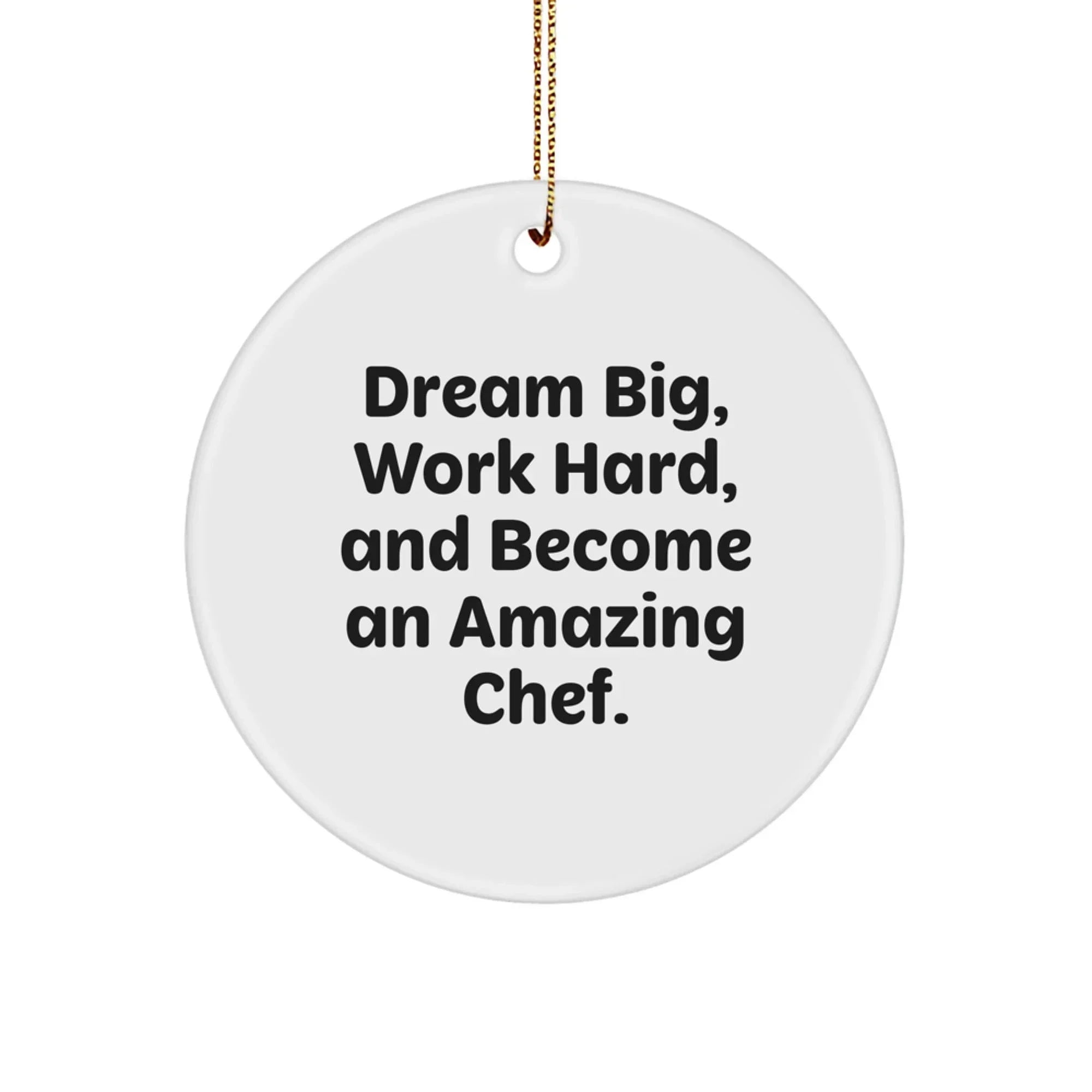 Chef Inspirational Gifts from Family for Friends - Circle Ornament - Dream Big, Work Hard, And Become An Amazing Chef. - Christmas Unique
