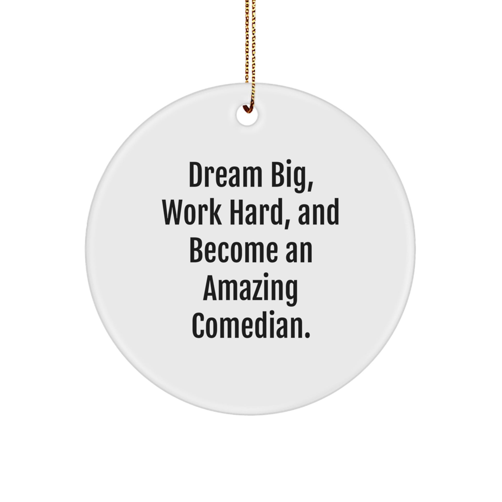 Funny Comedian Gifts from Family - 'Dream Big, Work Hard, And Become An Amazing Comedian.' Circle Ornament for Comedian Friends, Christmas Unique Gifts - Image 1