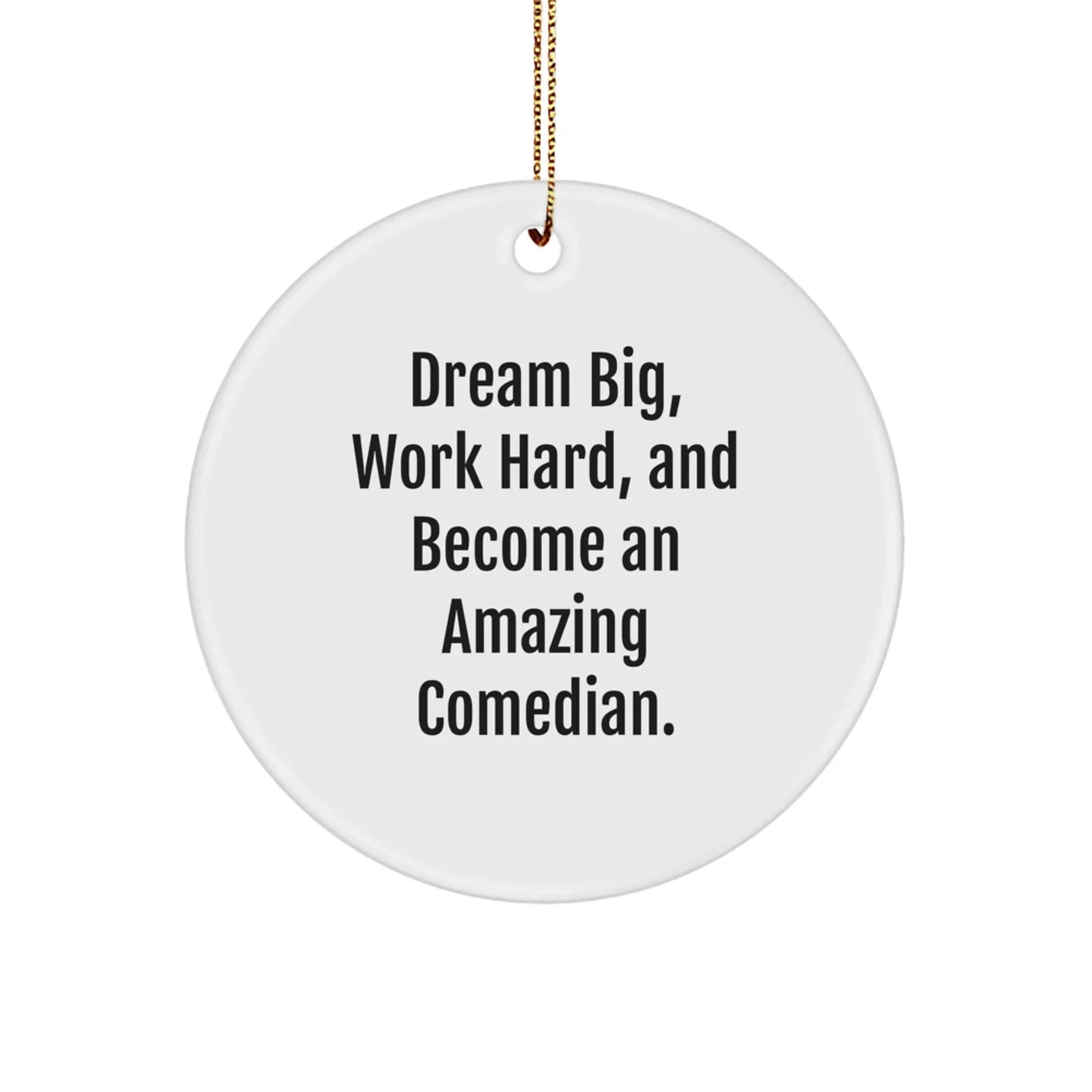 Funny Comedian Gifts from Family - 'Dream Big, Work Hard, And Become An Amazing Comedian.' Circle Ornament for Comedian Friends, Christmas Unique Gifts