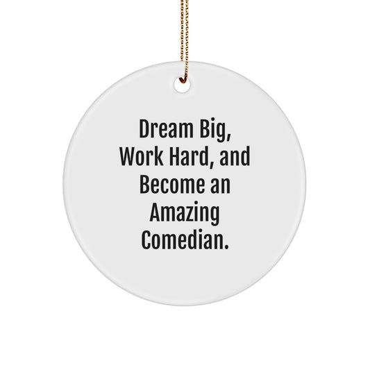 Funny Comedian Gifts from Family - 'Dream Big, Work Hard, And Become An Amazing Comedian.' Circle Ornament for Comedian Friends, Christmas Unique Gifts - Image 1