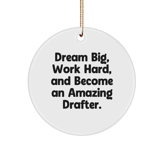 Funny Drafter Gifts from Friends, Inspirational Christmas Unique Gifts for Drafter Men, Circle Ornament, 'Dream Big, Work Hard, And Become An Amazing Drafter' Quote - Image 1