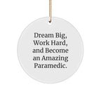 Funny Paramedic Christmas Unique Ornaments - Dream Big, Work Hard, And Become An Amazing Paramedic.