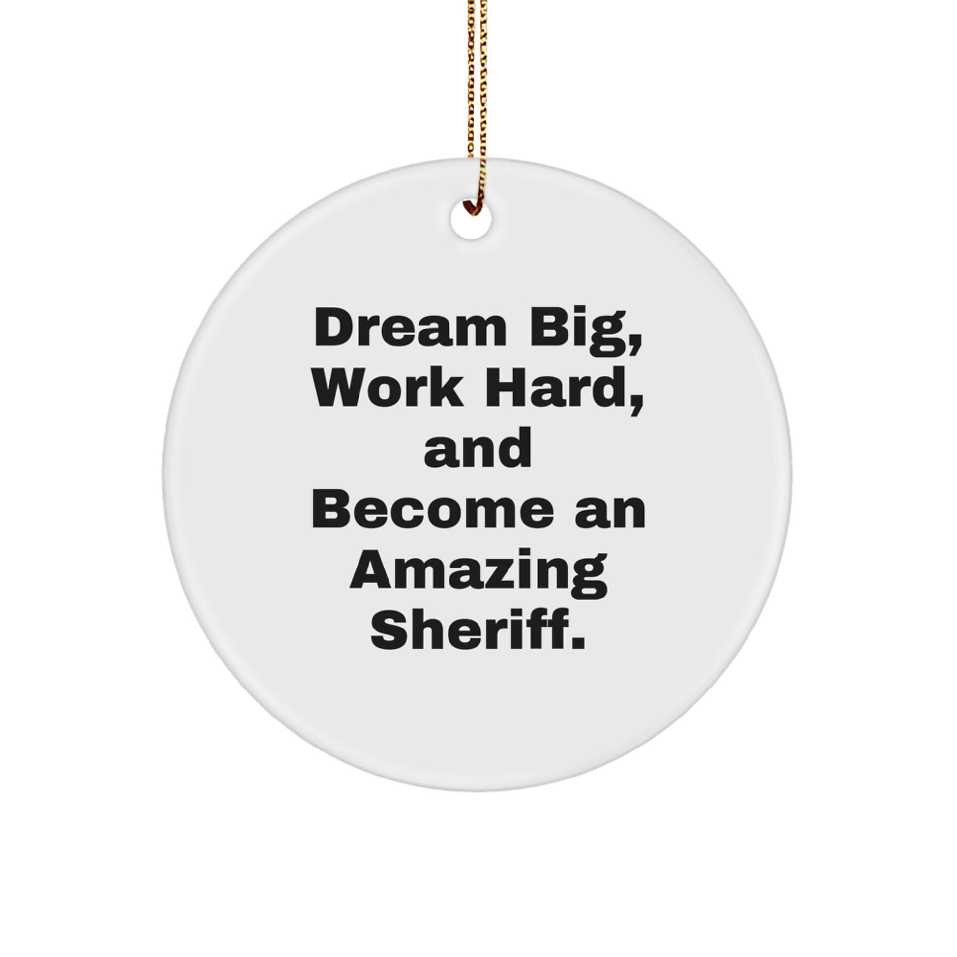 Funny Sheriff Christmas Unique Gifts from Friends for Men - Circle Ornament with Dream Big Quote, Sheriff Decorations - Image 1