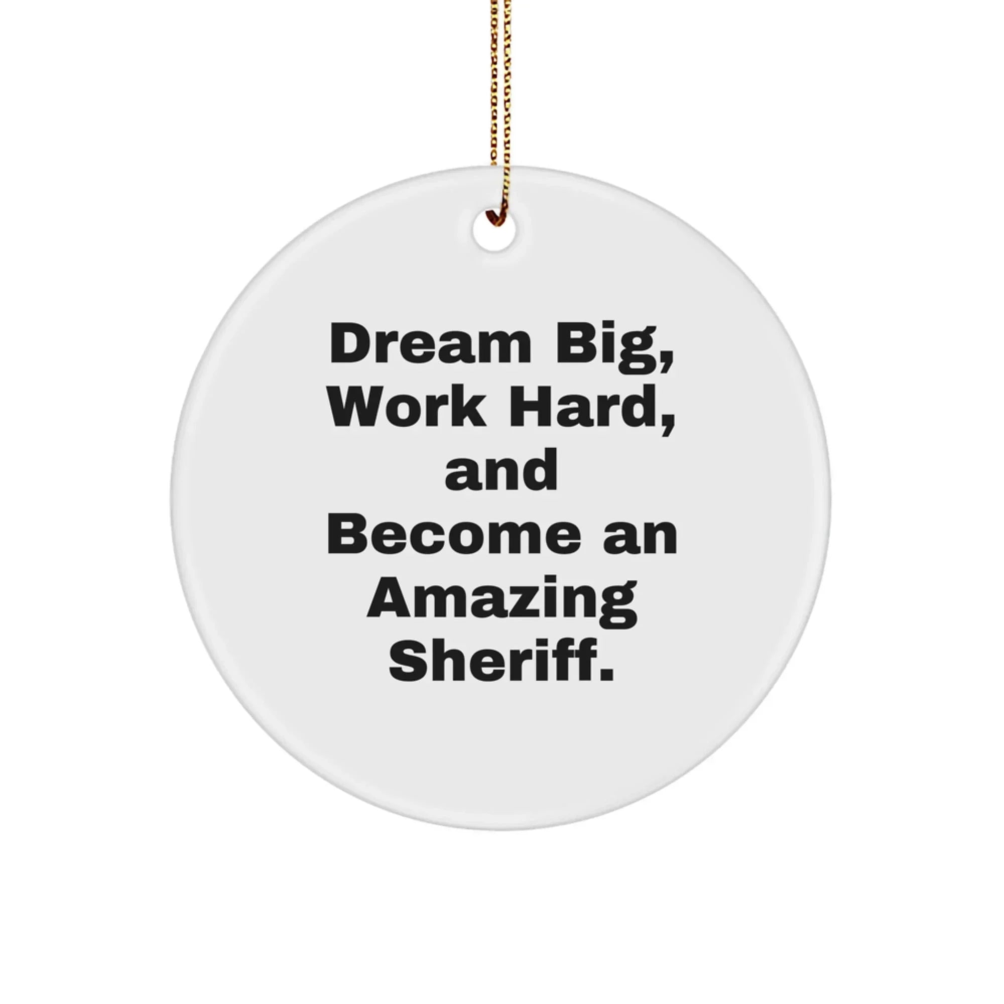 Funny Sheriff Christmas Unique Gifts from Friends for Men - Circle Ornament with Dream Big Quote, Sheriff Decorations