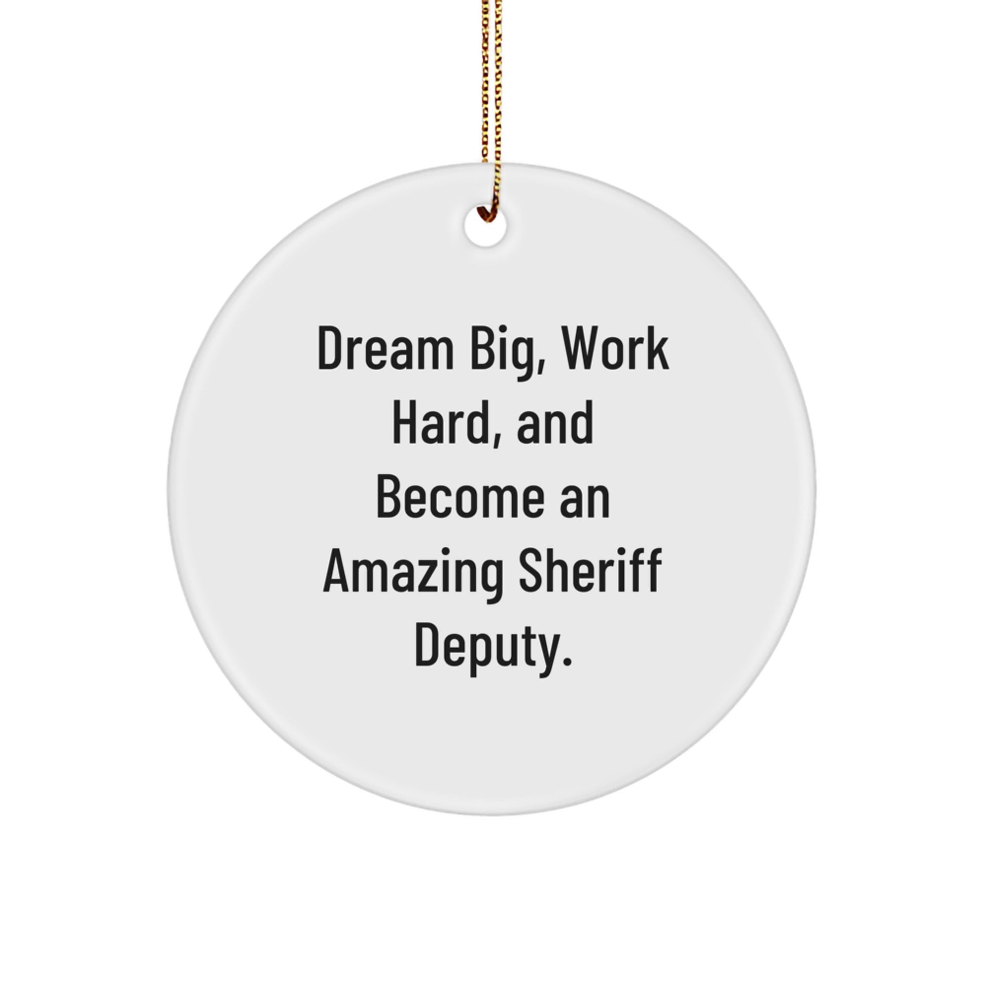 Funny Sheriff Deputy Quotes Gifts from Friends for Husband's Christmas Unique Gifts, Circle Ornament, Dream Big Work Hard, Become Amazing - Image 1