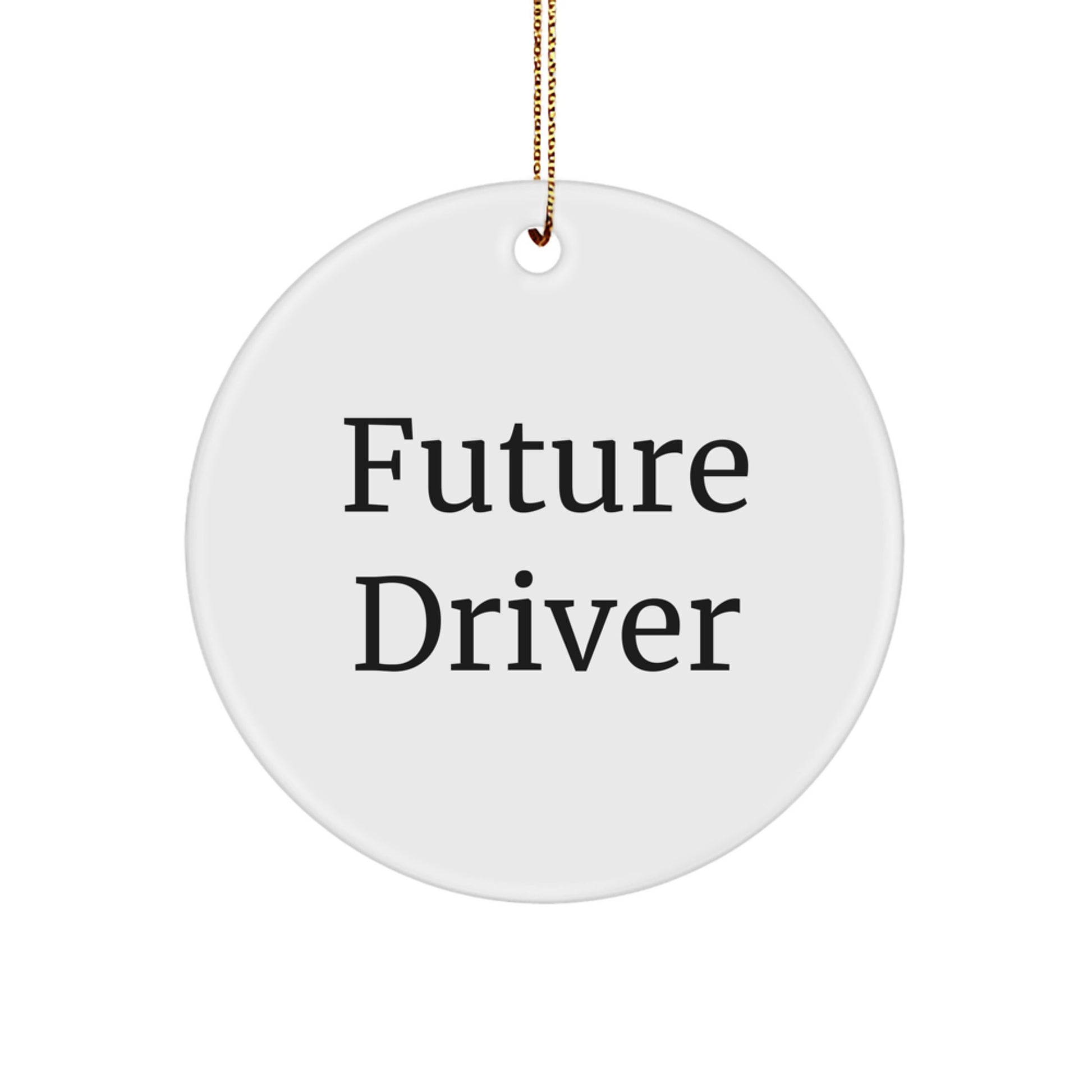 Funny Future Driver Christmas Unique Gifts from Men Friends to Men Drivers with Inspirational Quote Circle Ornament - Image 1
