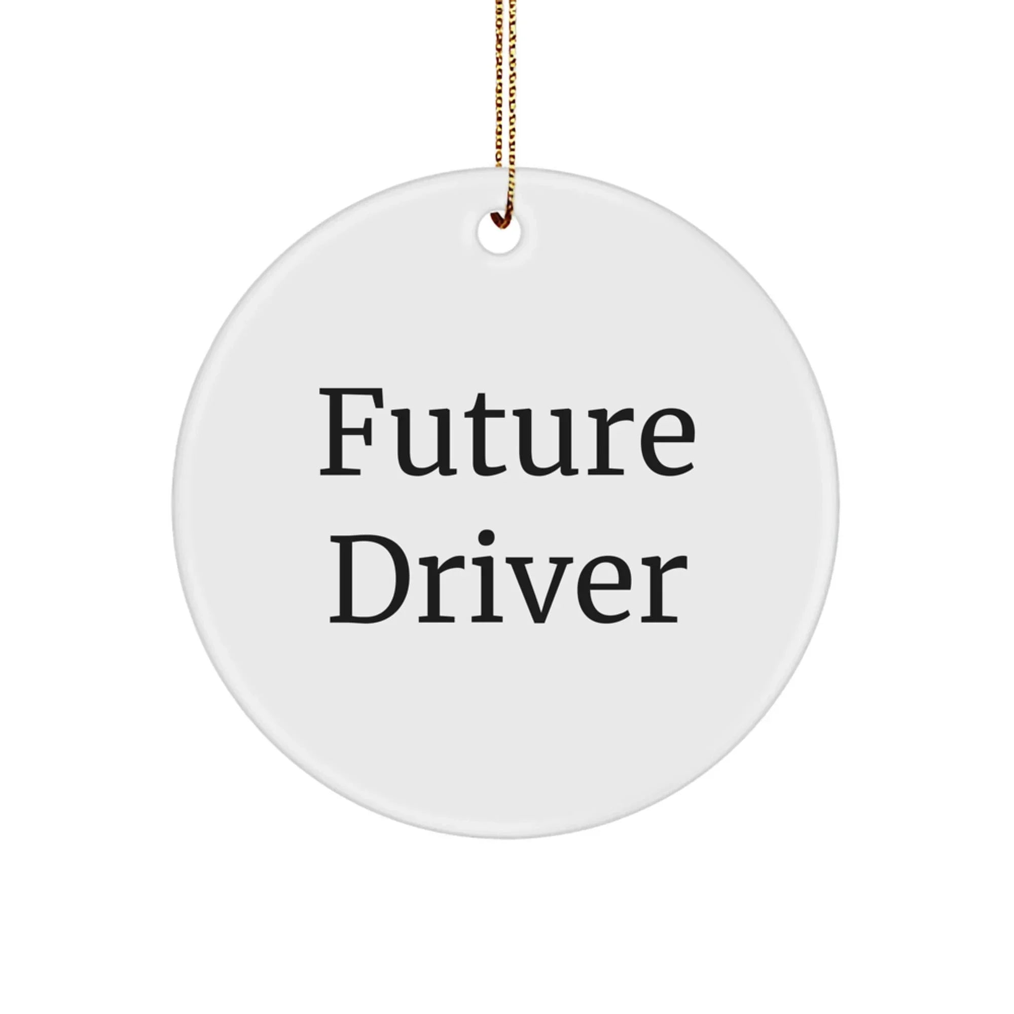 Funny Future Driver Christmas Unique Gifts from Men Friends to Men Drivers with Inspirational Quote Circle Ornament