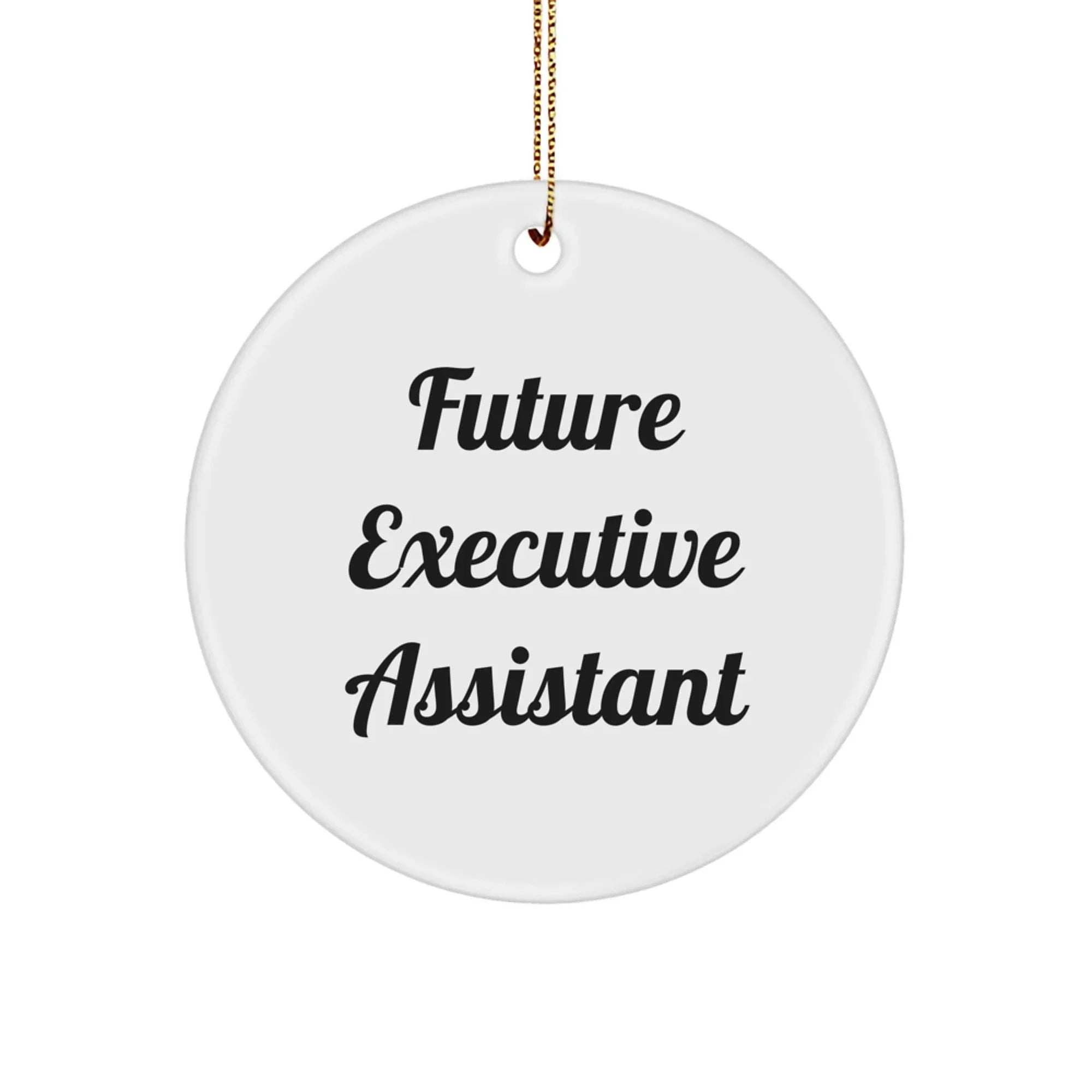 Executive Assistant Unique Circle Ornament Gifts from Friends for Future Executive Assistant, Funny Quote