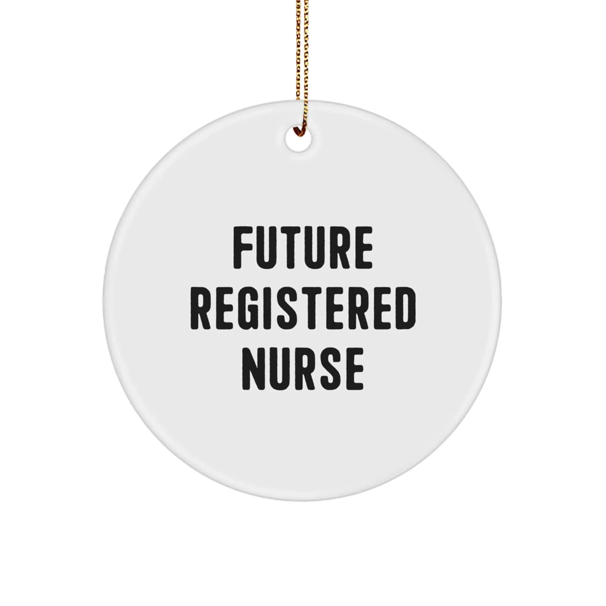 Funny Quote Registered Nurse Gifts for Future Nurses Circle Ornament, Gifts from Friends, Unique Christmas Decorations, White, Circle Shaped