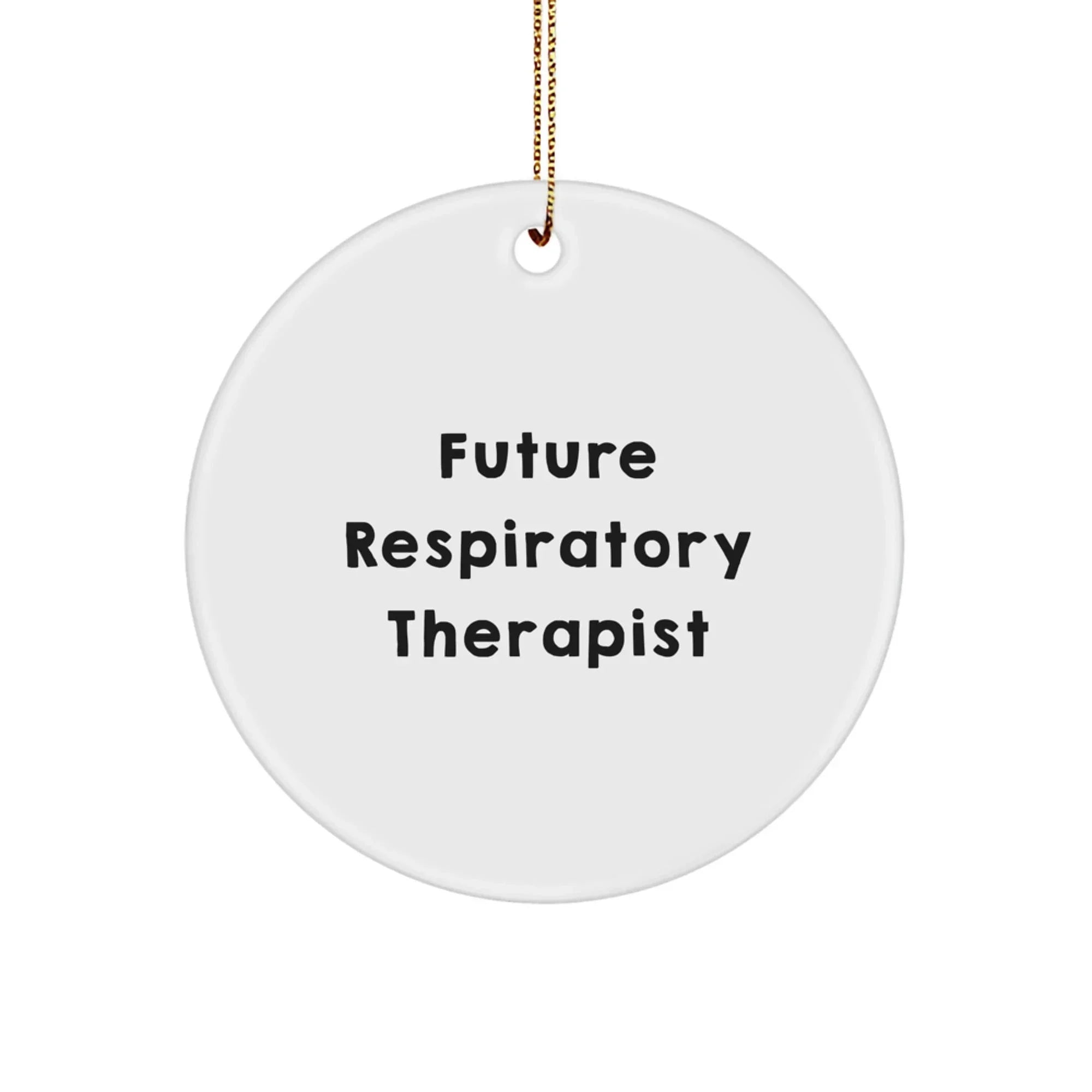 Gifts from Family - Inspirational Future Respiratory Therapist Quote Circle Ornament, White, Christmas Unique Gifts, Gifts for Respiratory Therapist, Men, Women, Friends, Coworkers, Family