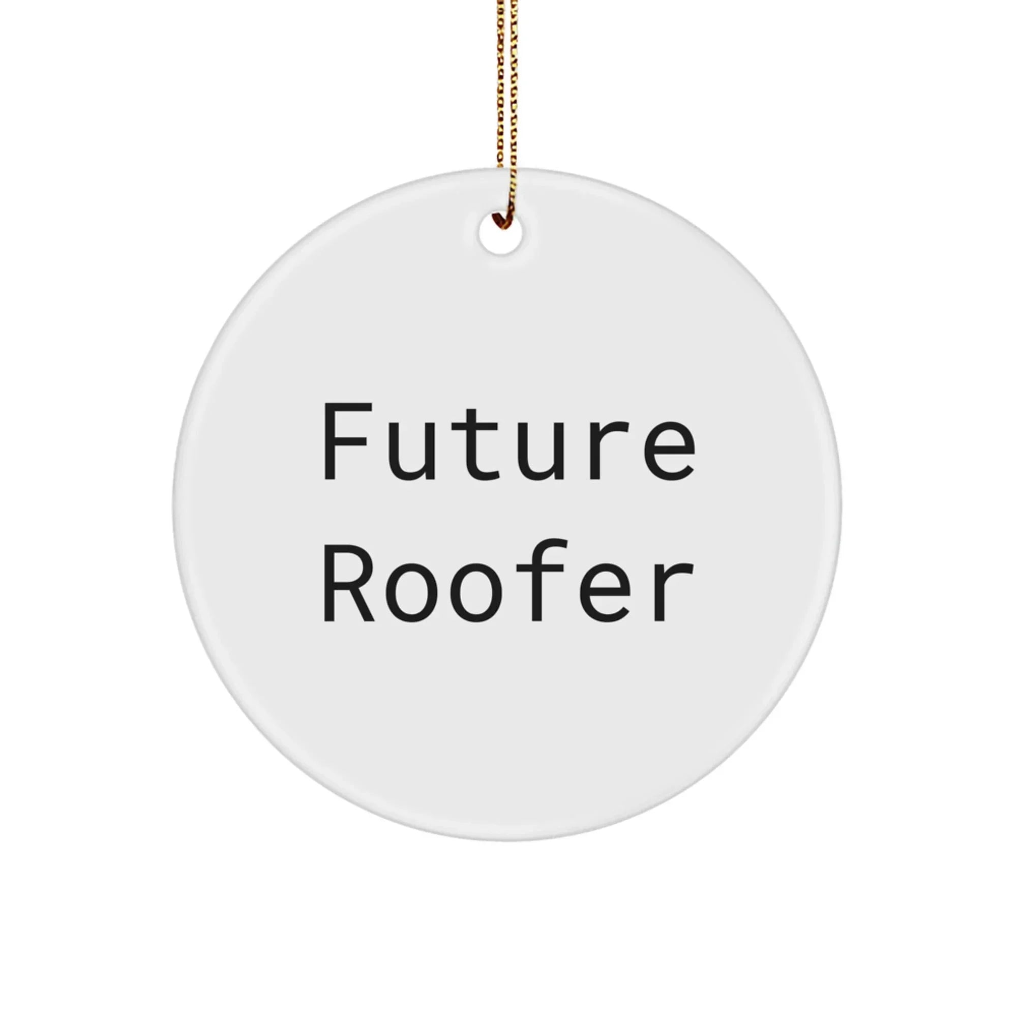 Funny Roofer Gifts from Friends for Christmas Unique Circle Ornament - 'Future Roofer'