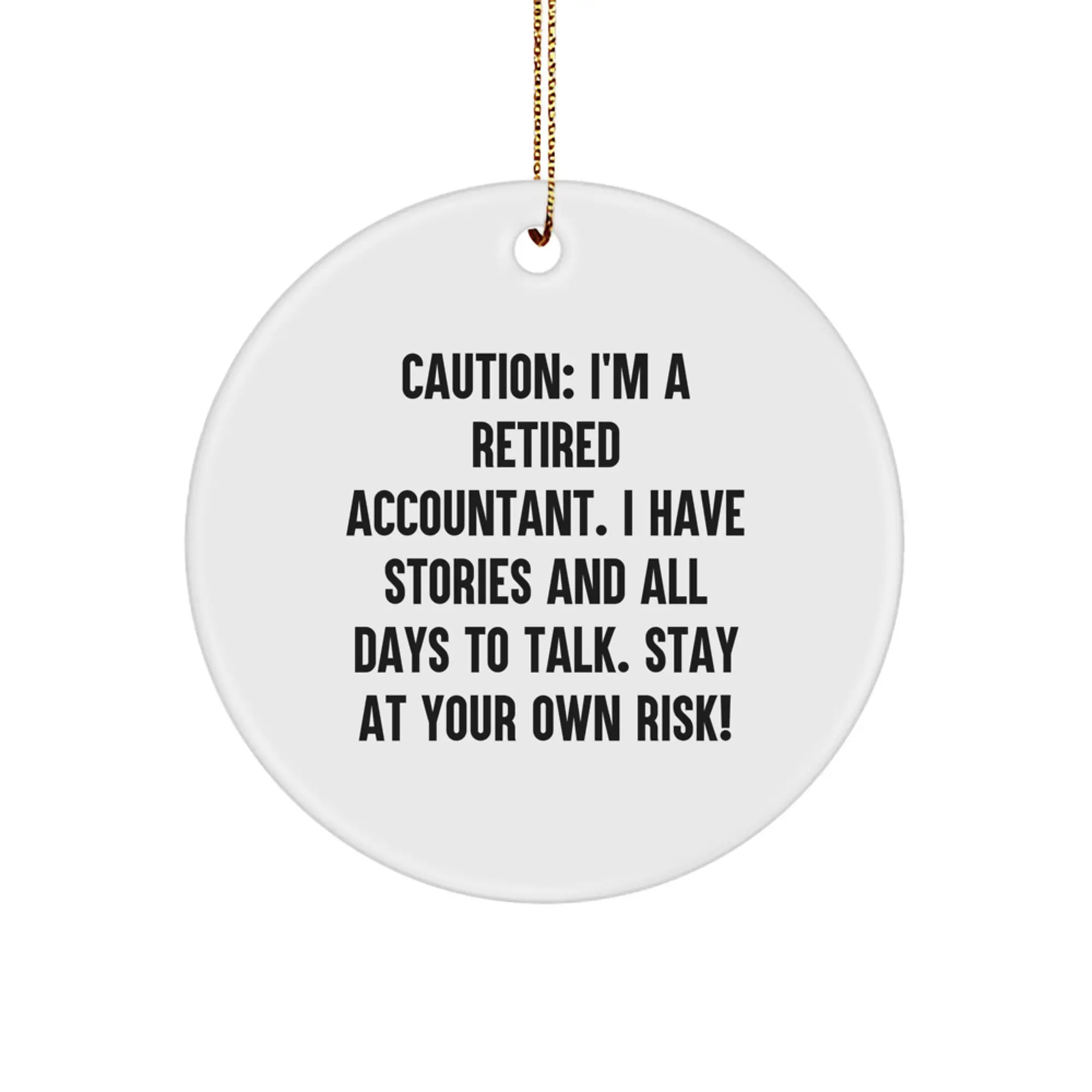 Funny Accountant Gifts from Friends, Men for Christmas Unique, Circle Ornament with Quote - 'I'm A Retired Accountant, I Have Stories And All Days To Talk, Stay At Your Own Risk!' - Image 1