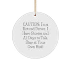 Funny Driver Circle Ornament Gifts from Friends or Family - Caution: I'm A Retired Driver. I Have Stories And All Days To Talk. Stay At Your Own Risk!