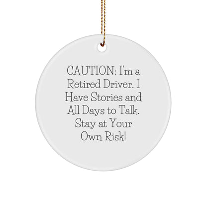 Funny Driver Circle Ornament Gifts from Friends or Family - Caution: I'm A Retired Driver. I Have Stories And All Days To Talk. Stay At Your Own Risk! - Image 1